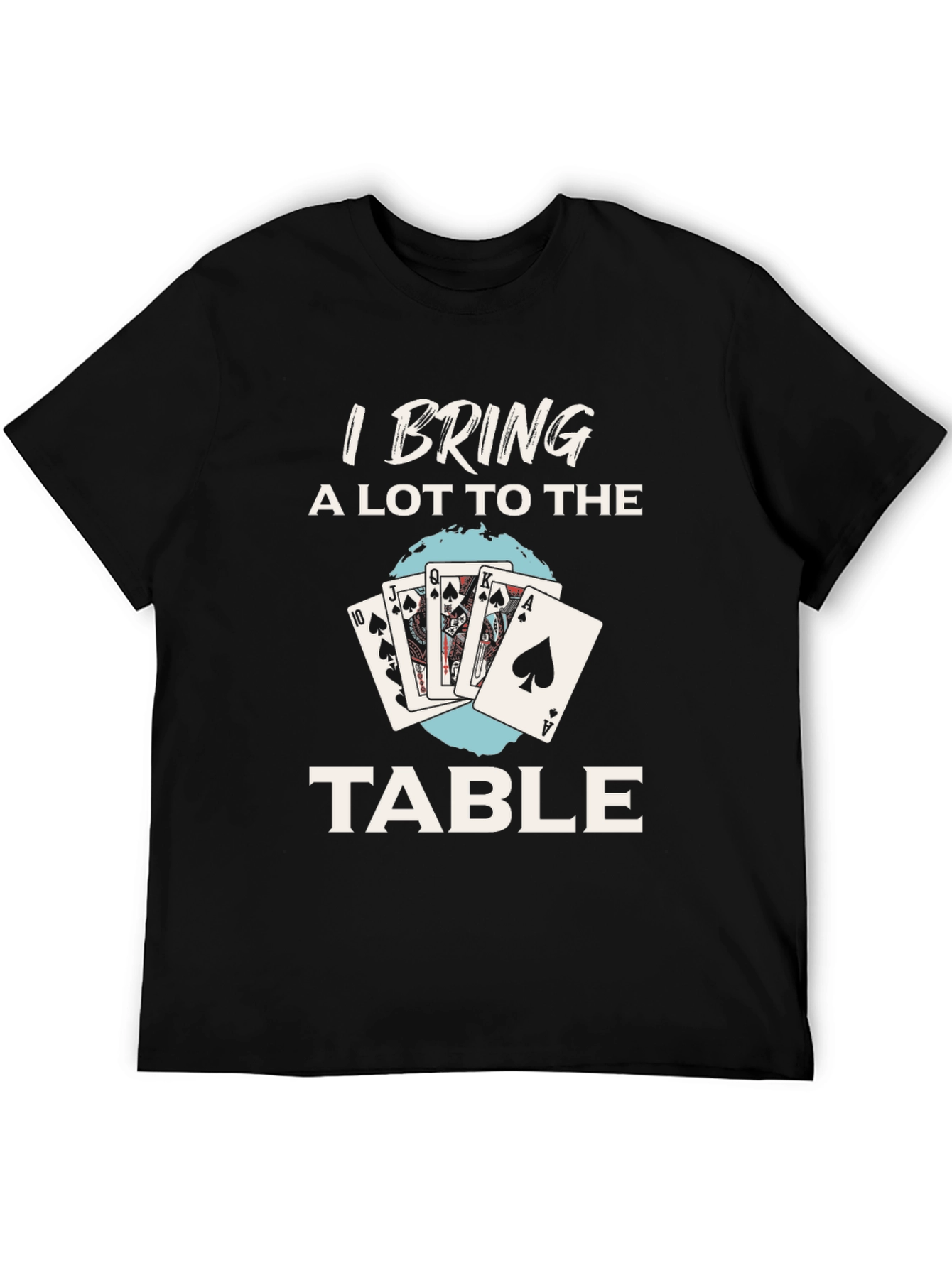 I Bring a Lot to the Table Poker T-Shirt