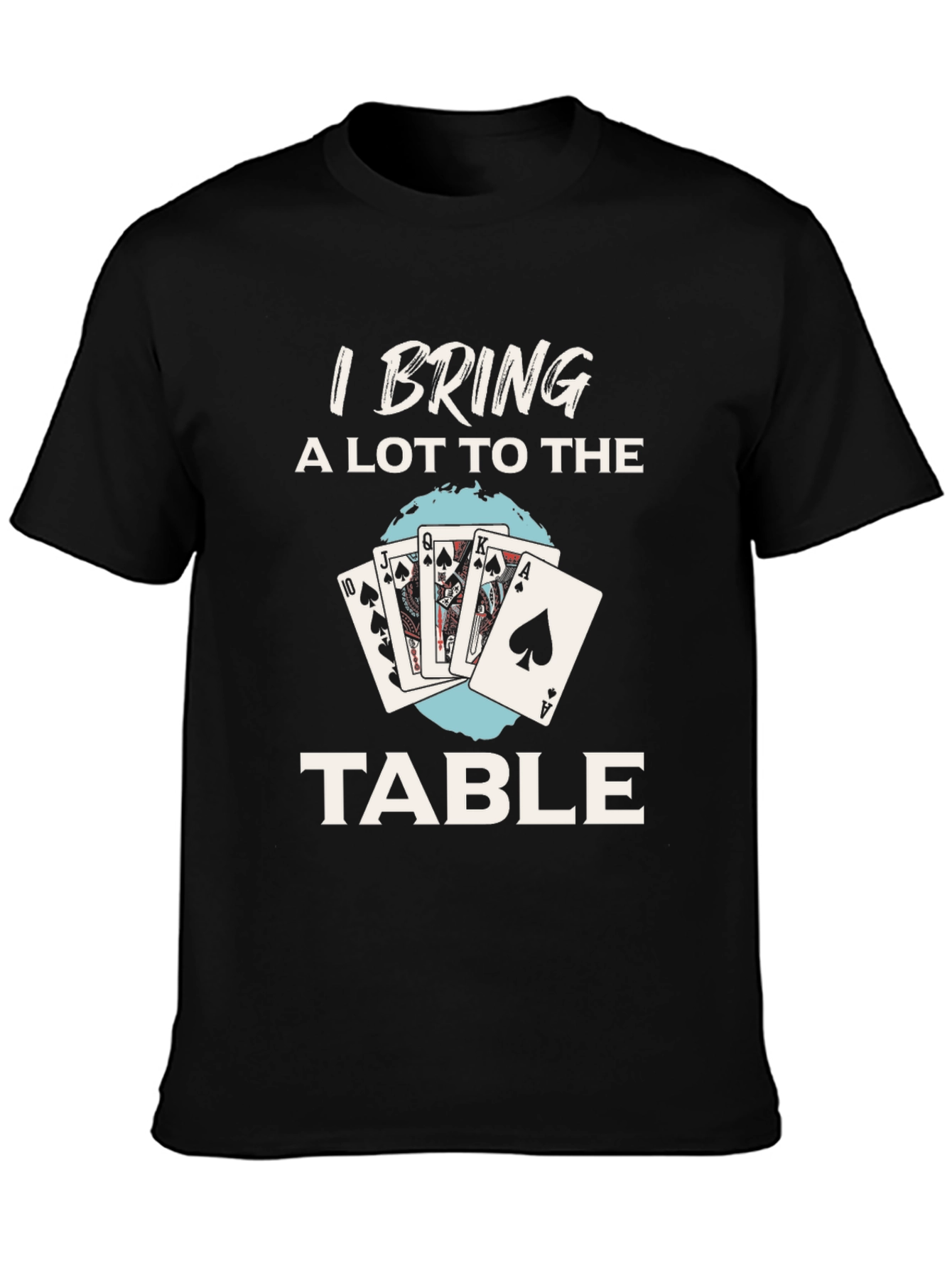 I Bring a Lot to the Table Poker T-Shirt