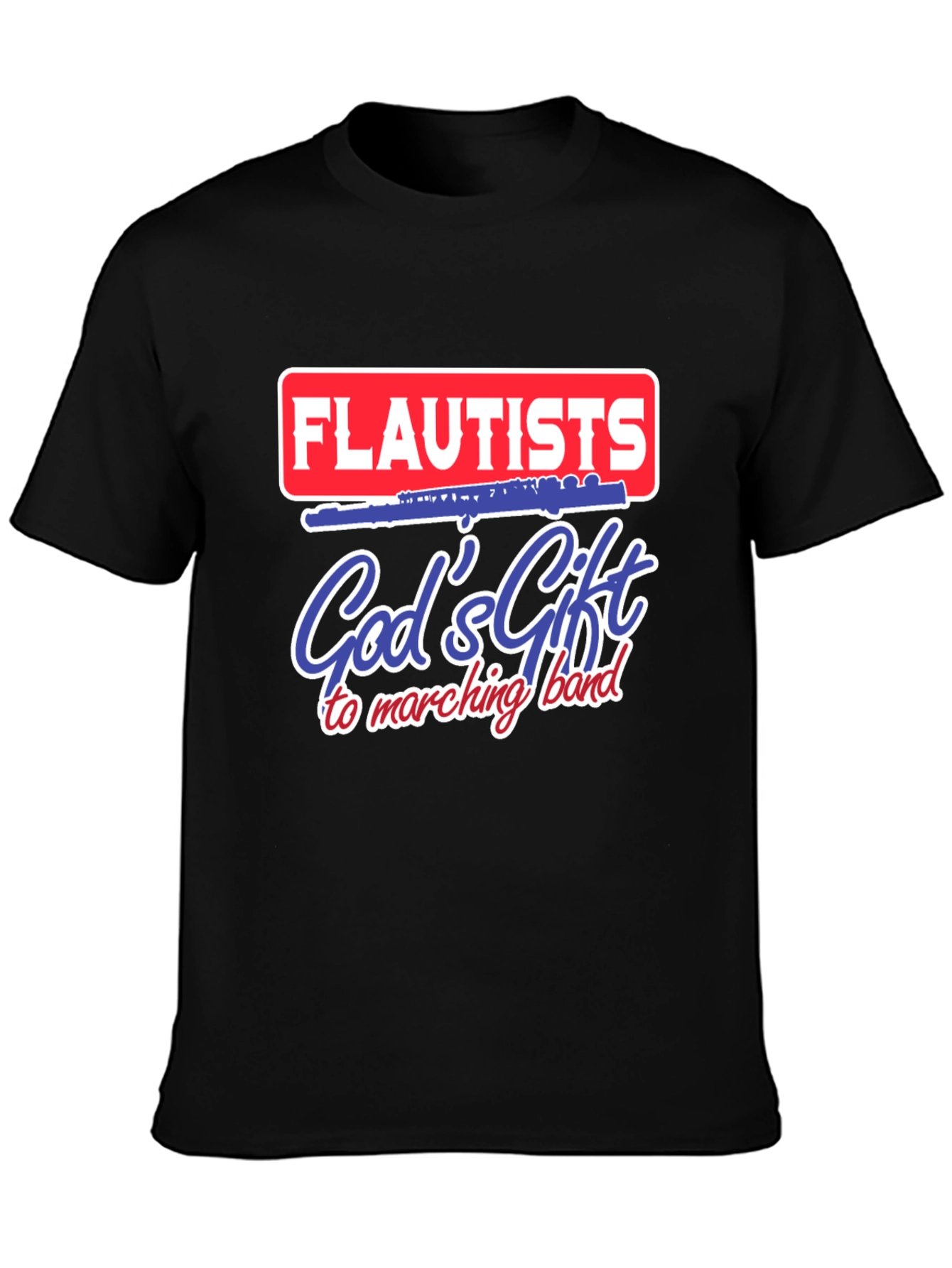 Flautists Gods Gift to Marching Band T-Shirt