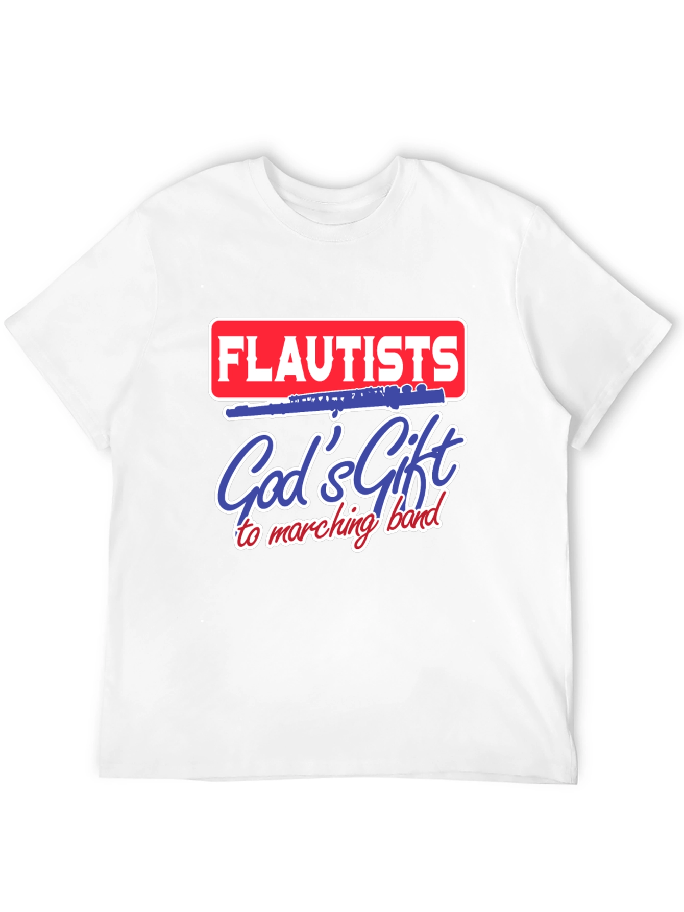 Flautists Gods Gift to Marching Band T-Shirt