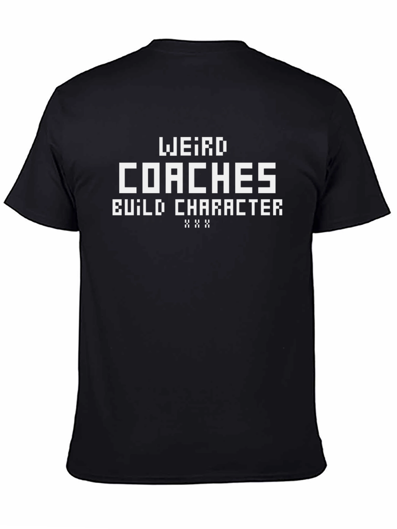 Weird Coaches Build Character T-Shirt