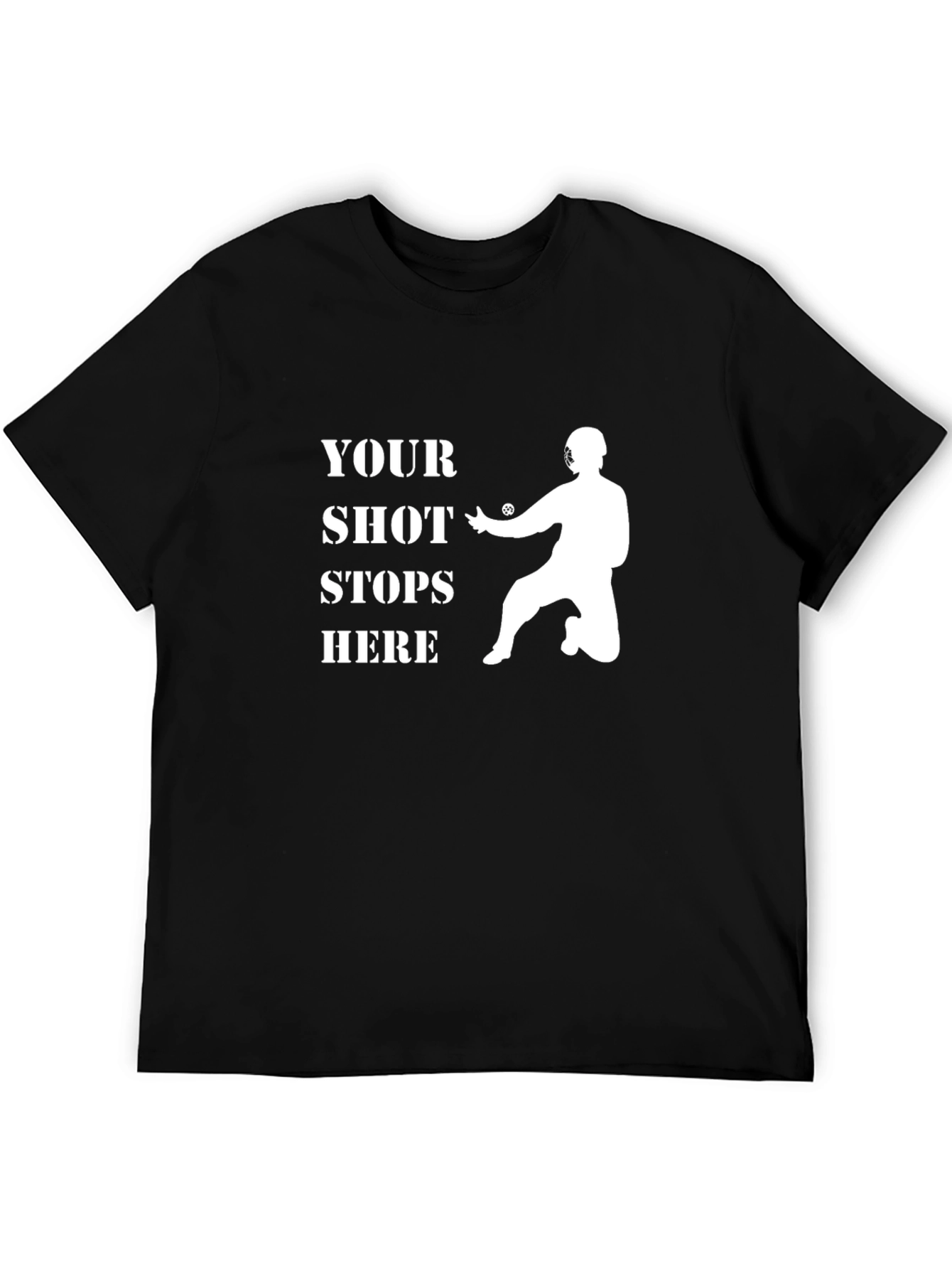 Your Shot Stops Here Lacrosse Goalie T-Shirt