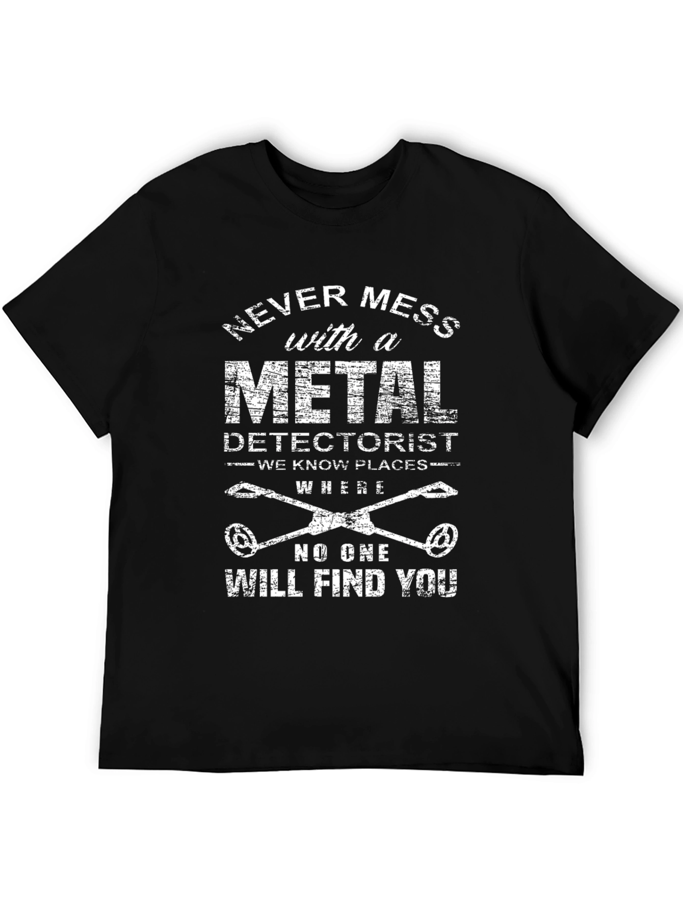 Metal Detectorist T-Shirt: Never Mess With
