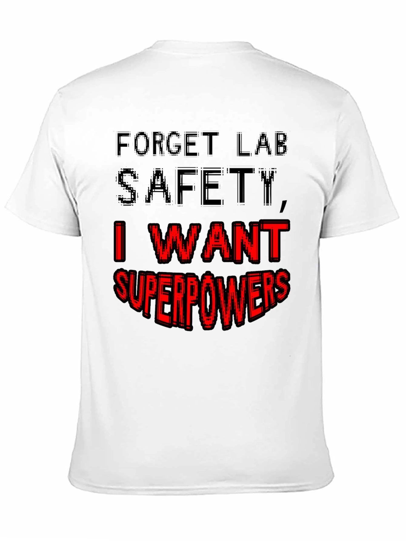 Forget Lab Safety I Want Superpowers T-Shirt