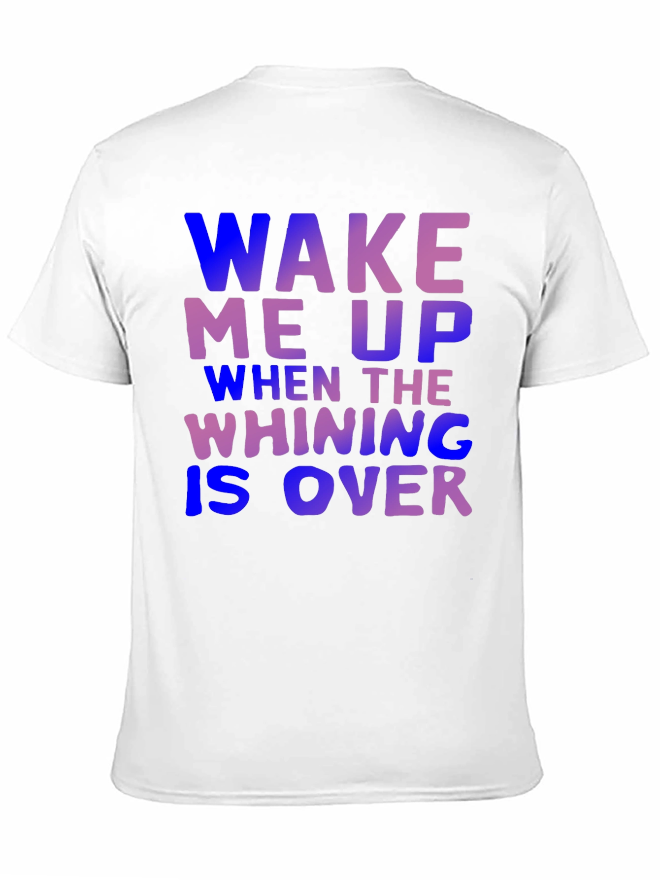 Wake Me Up When Whining is Over T-Shirt
