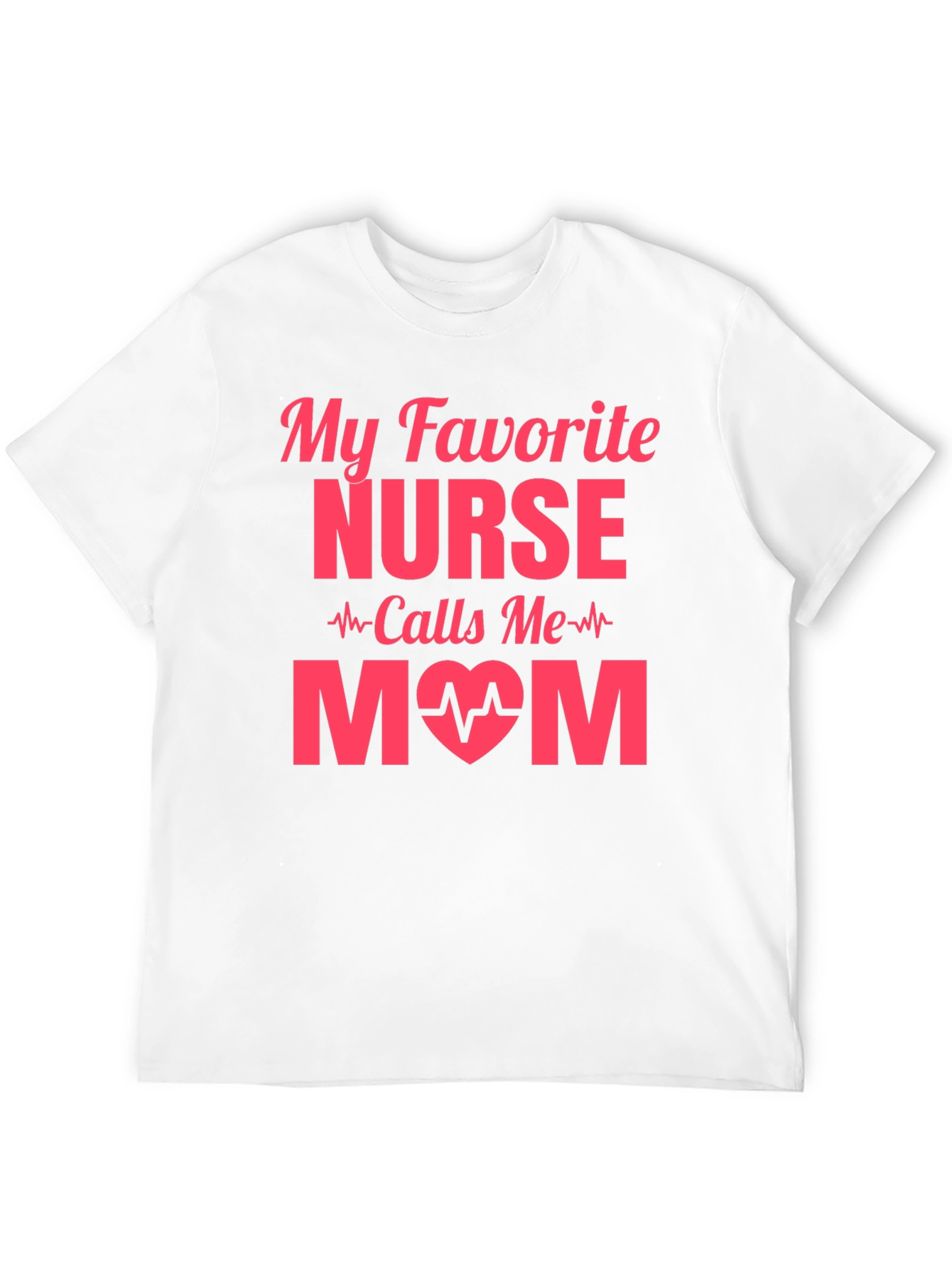 My Favorite Nurse Calls Me Mom T-Shirt