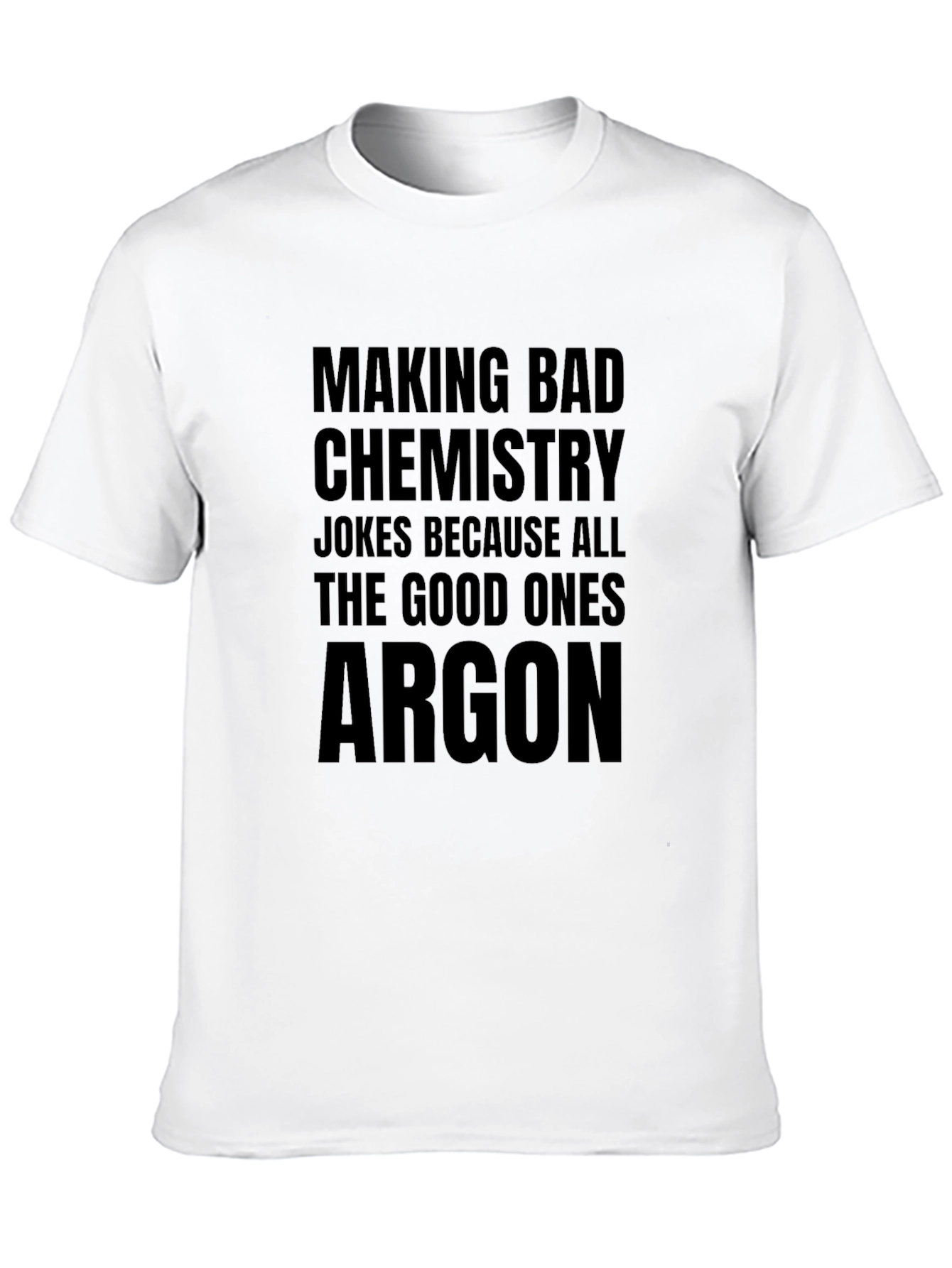 Chemistry Joke T-Shirt - All The Good Ones Argon