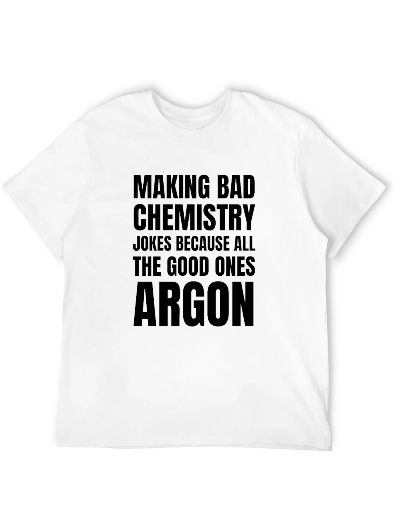 Chemistry Joke T-Shirt - All The Good Ones Argon