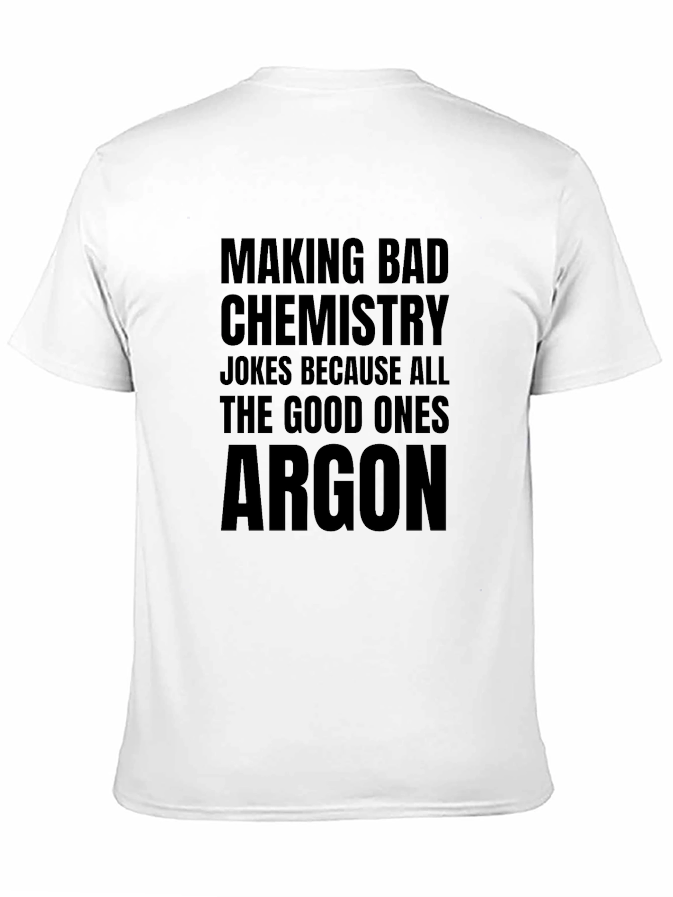 Chemistry Joke T-Shirt - All The Good Ones Argon