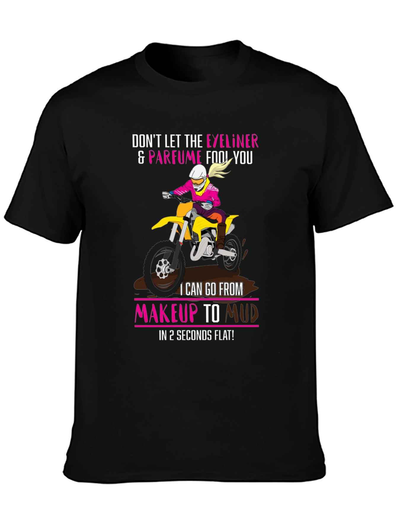 Makeup to Mud Dirt Bike T-Shirt