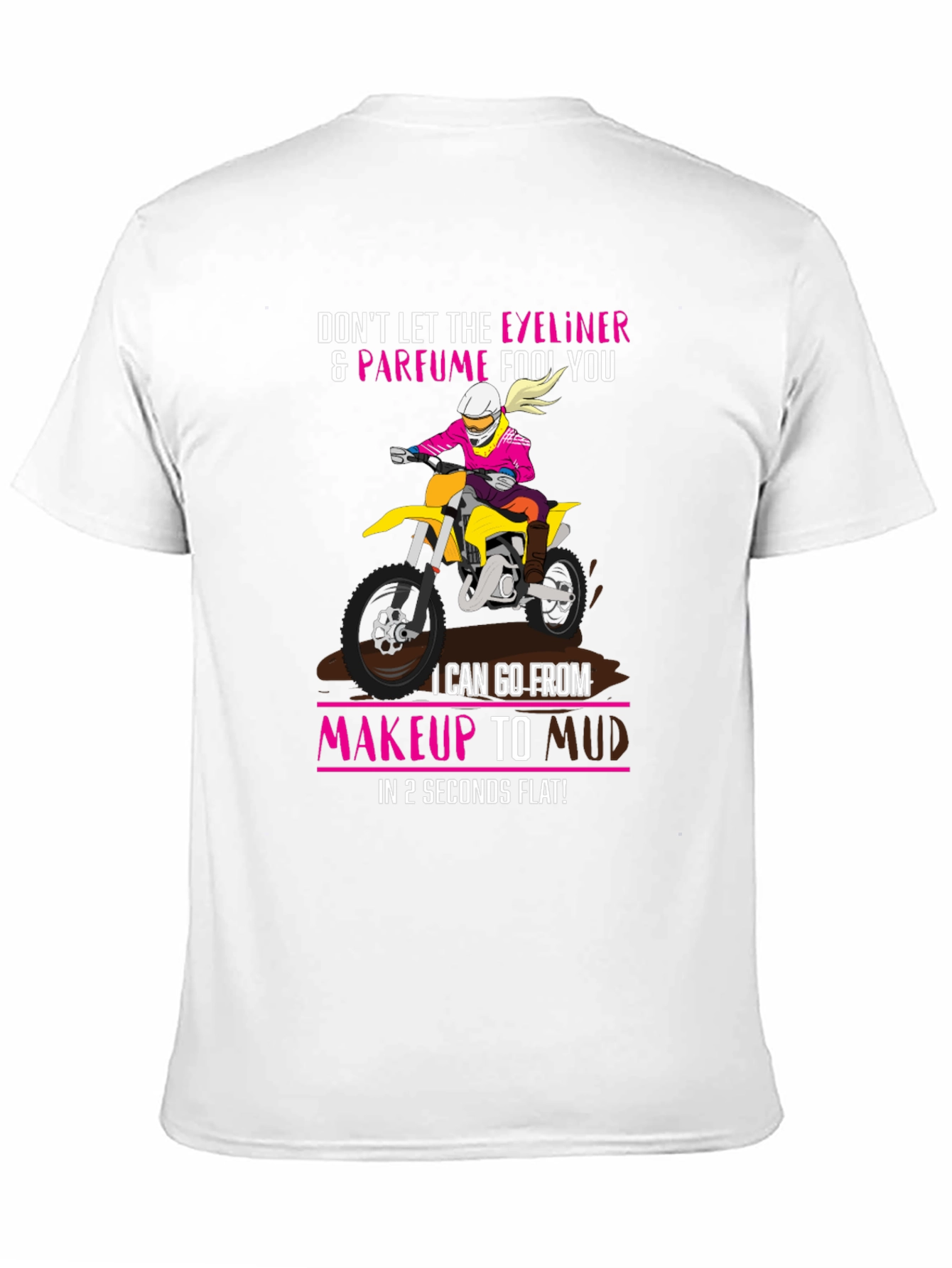 Makeup to Mud Dirt Bike T-Shirt