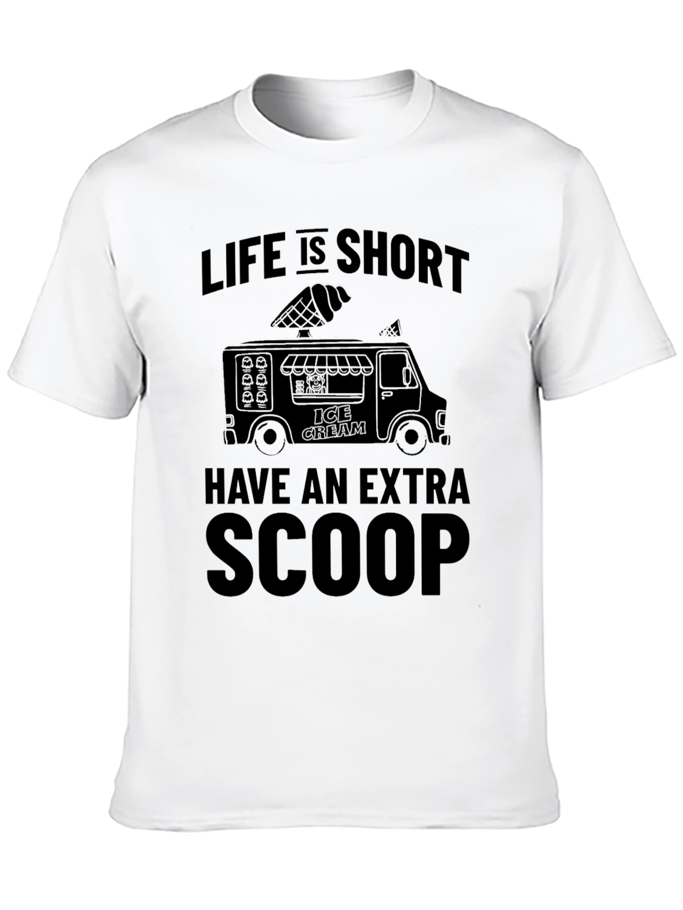 Life Is Short Extra Scoop Ice Cream T-Shirt