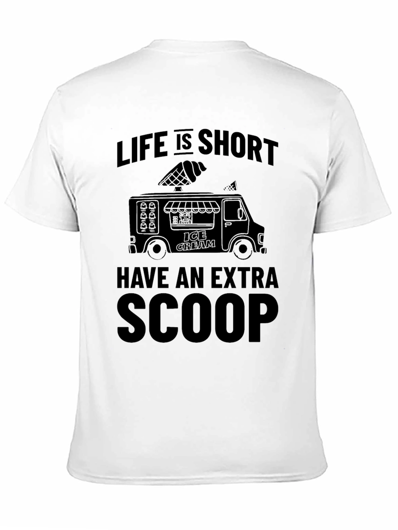 Life Is Short Extra Scoop Ice Cream T-Shirt