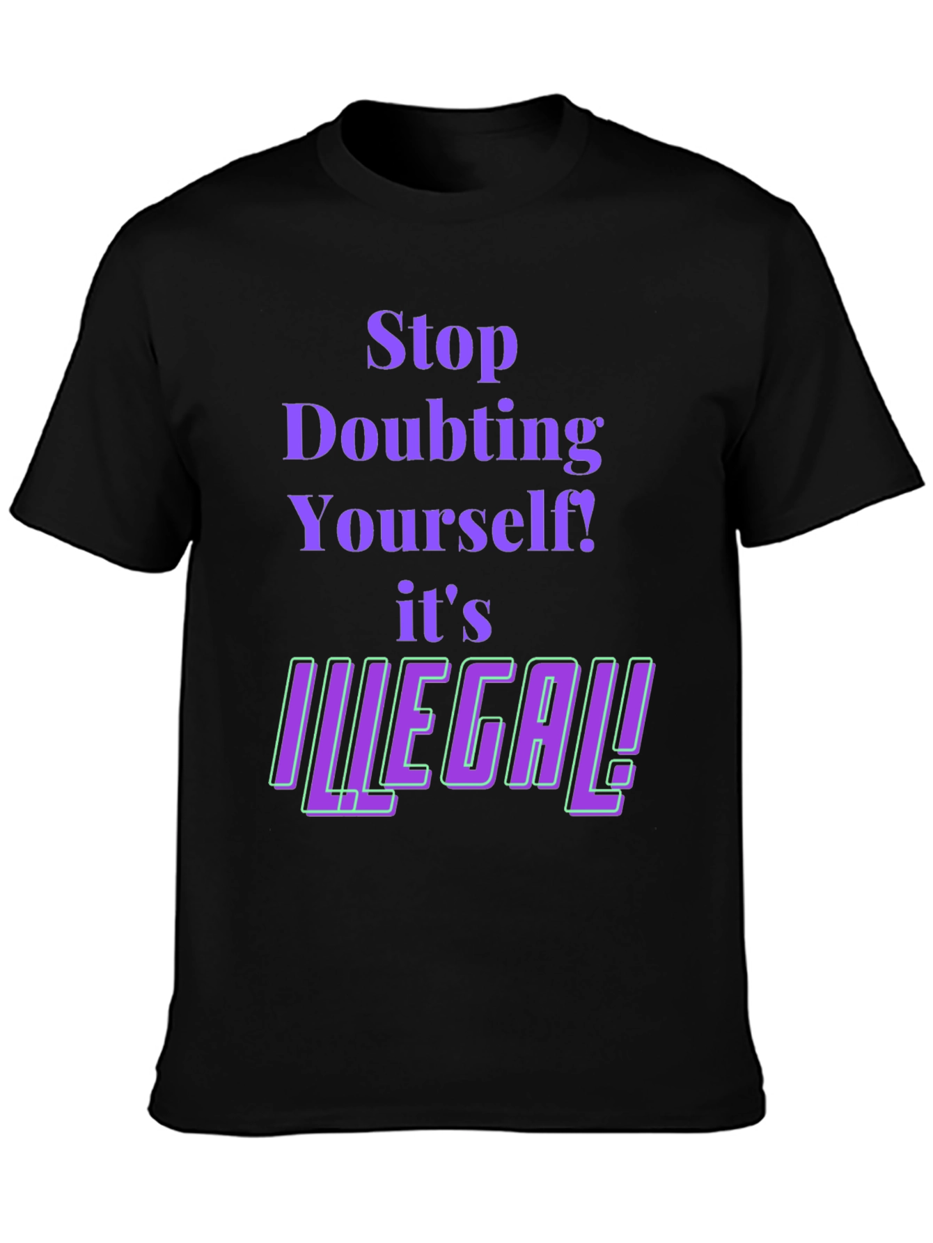Stop Doubting T-Shirt - Novelty Funny Tee