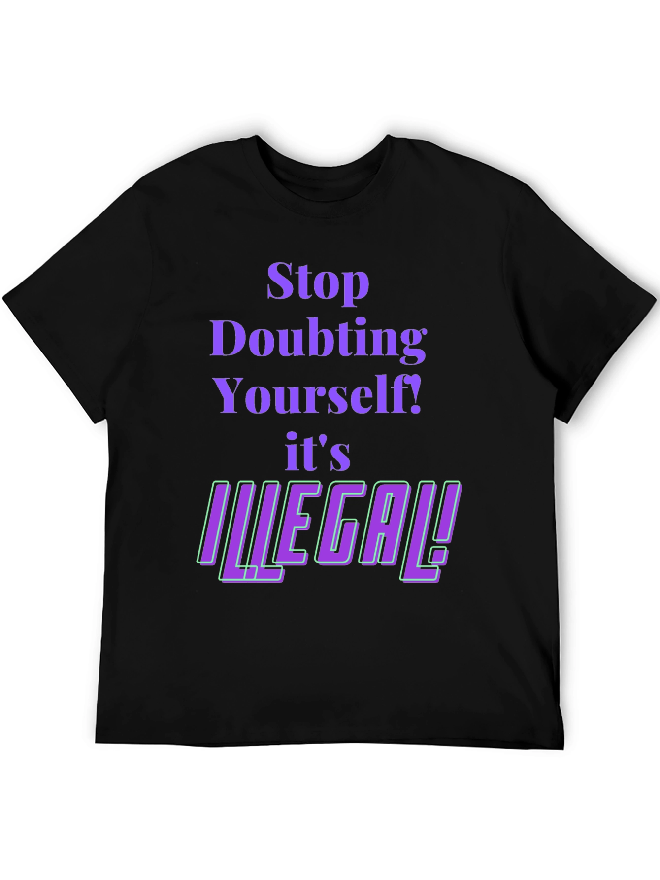Stop Doubting T-Shirt - Novelty Funny Tee