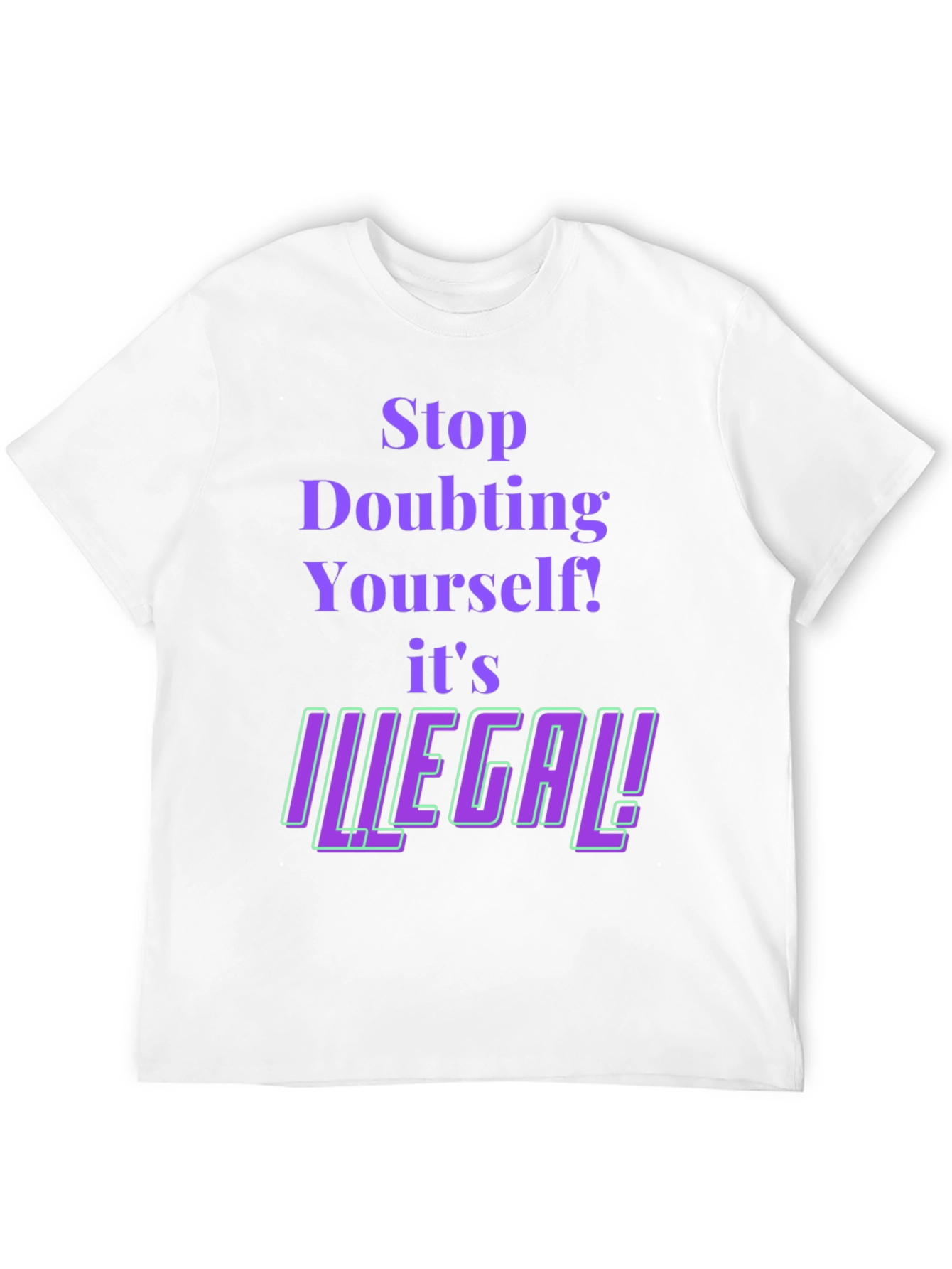 Stop Doubting T-Shirt - Novelty Funny Tee
