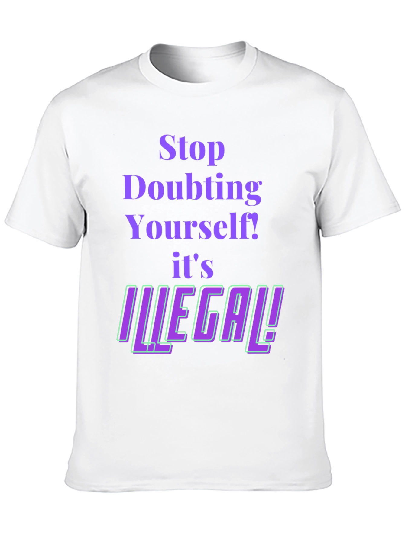 Stop Doubting T-Shirt - Novelty Funny Tee