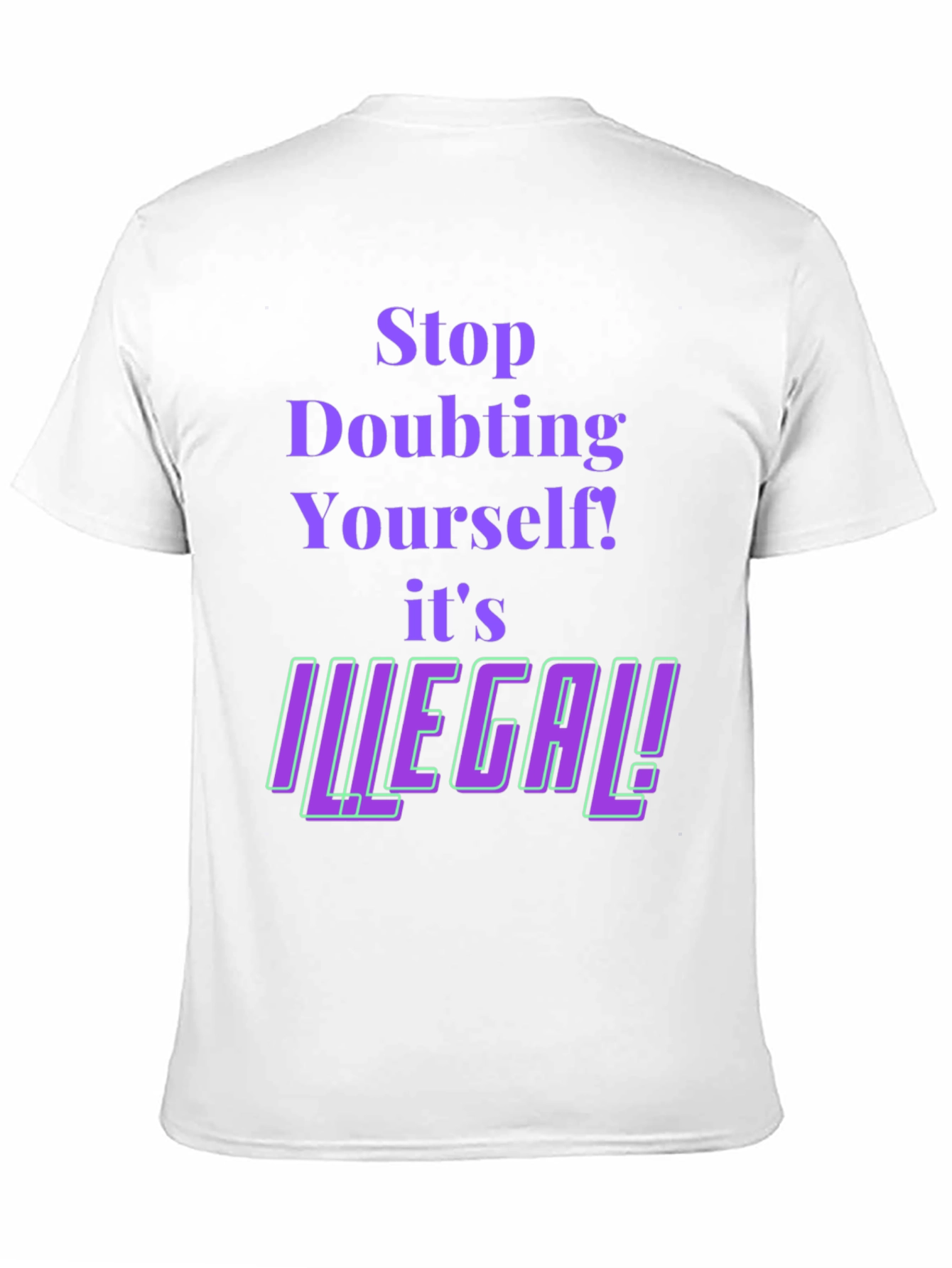Stop Doubting T-Shirt - Novelty Funny Tee