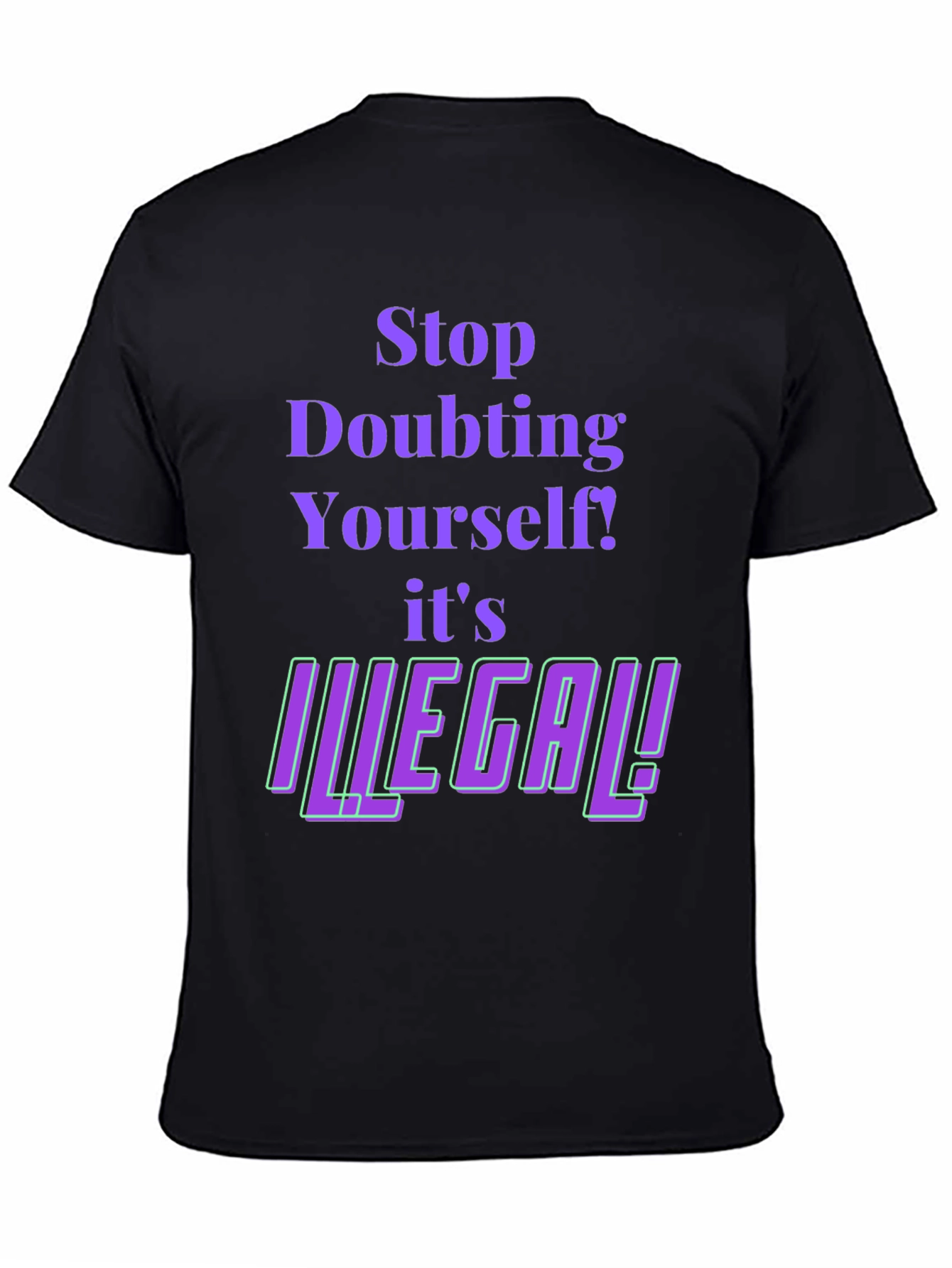 Stop Doubting T-Shirt - Novelty Funny Tee