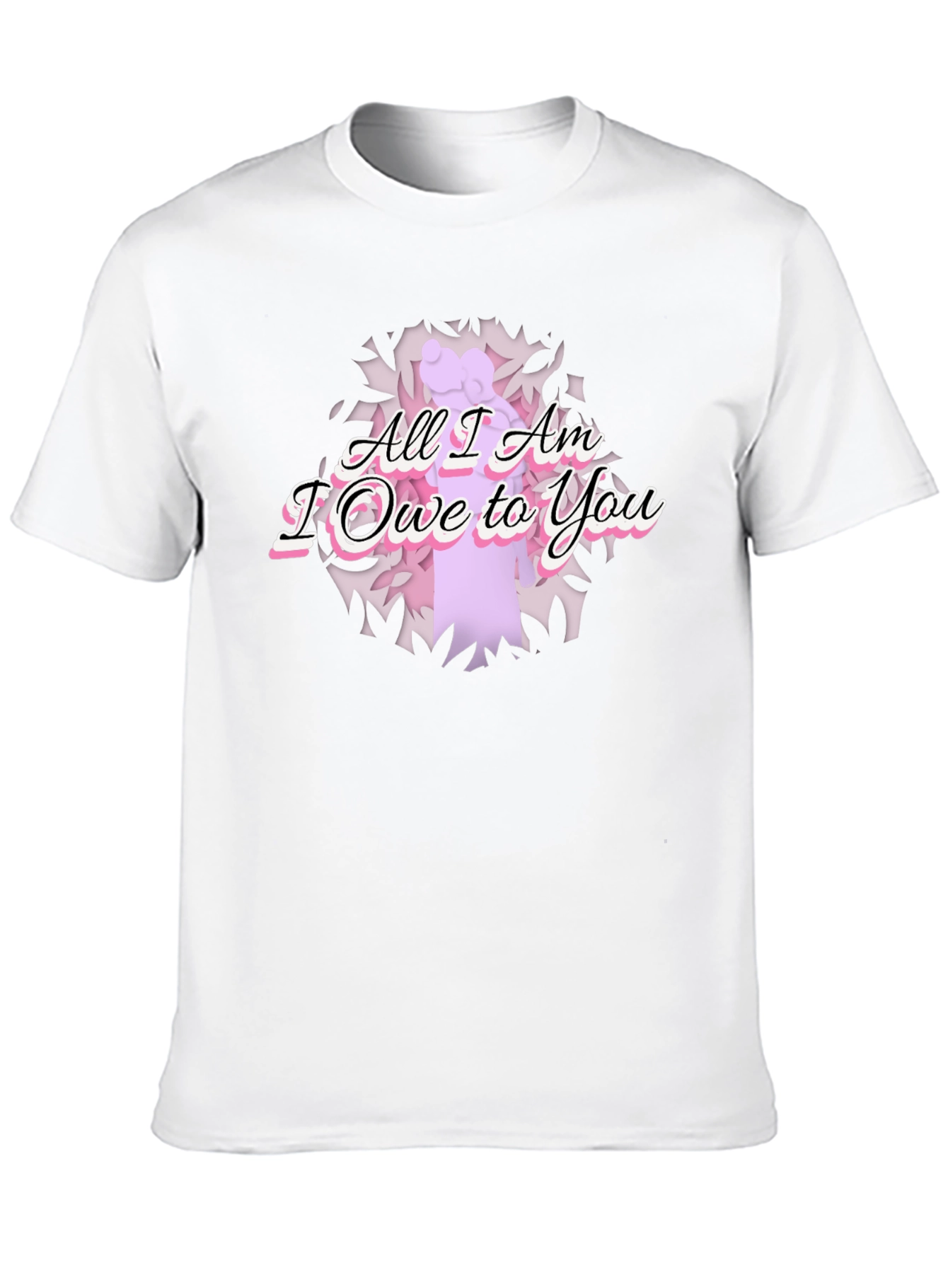 All I Am I Owe To You Graphic T-Shirt