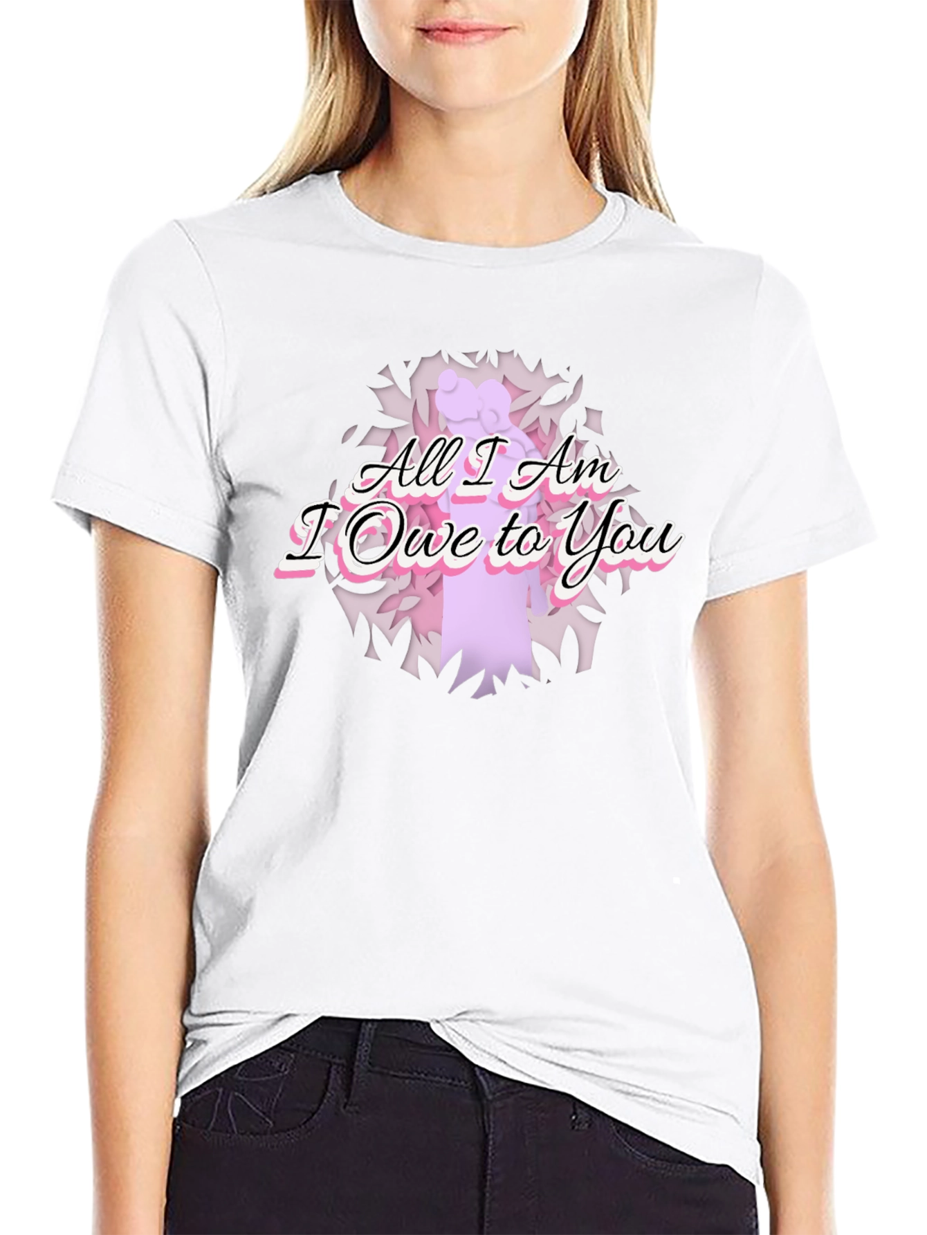 All I Am I Owe To You Graphic T-Shirt