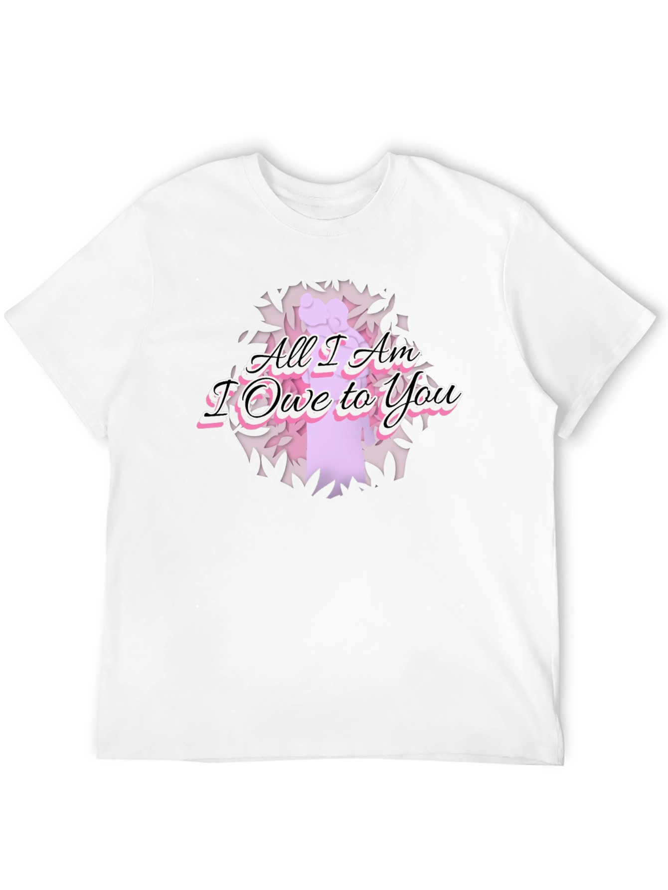 All I Am I Owe To You Graphic T-Shirt