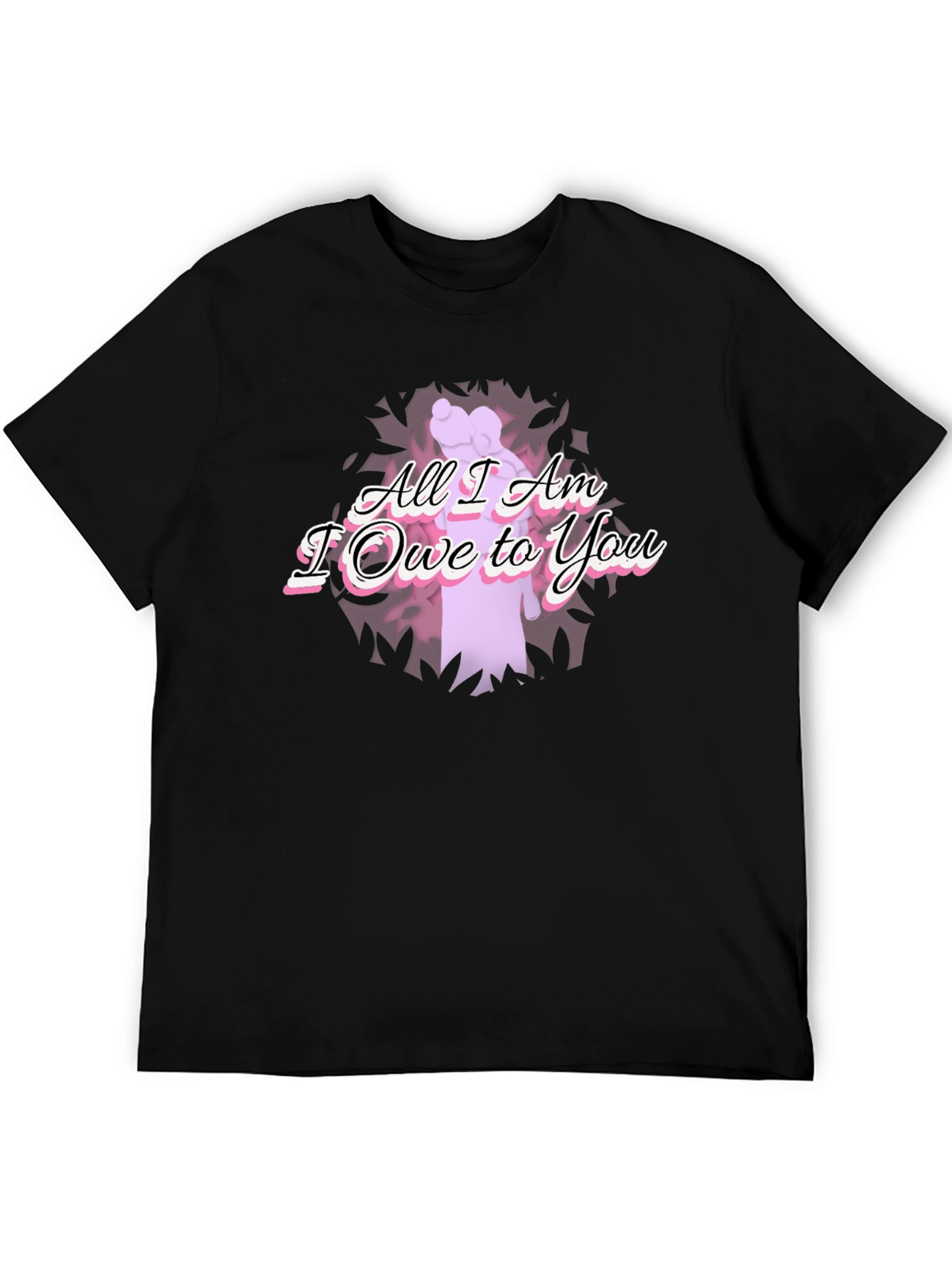 All I Am I Owe To You Graphic T-Shirt