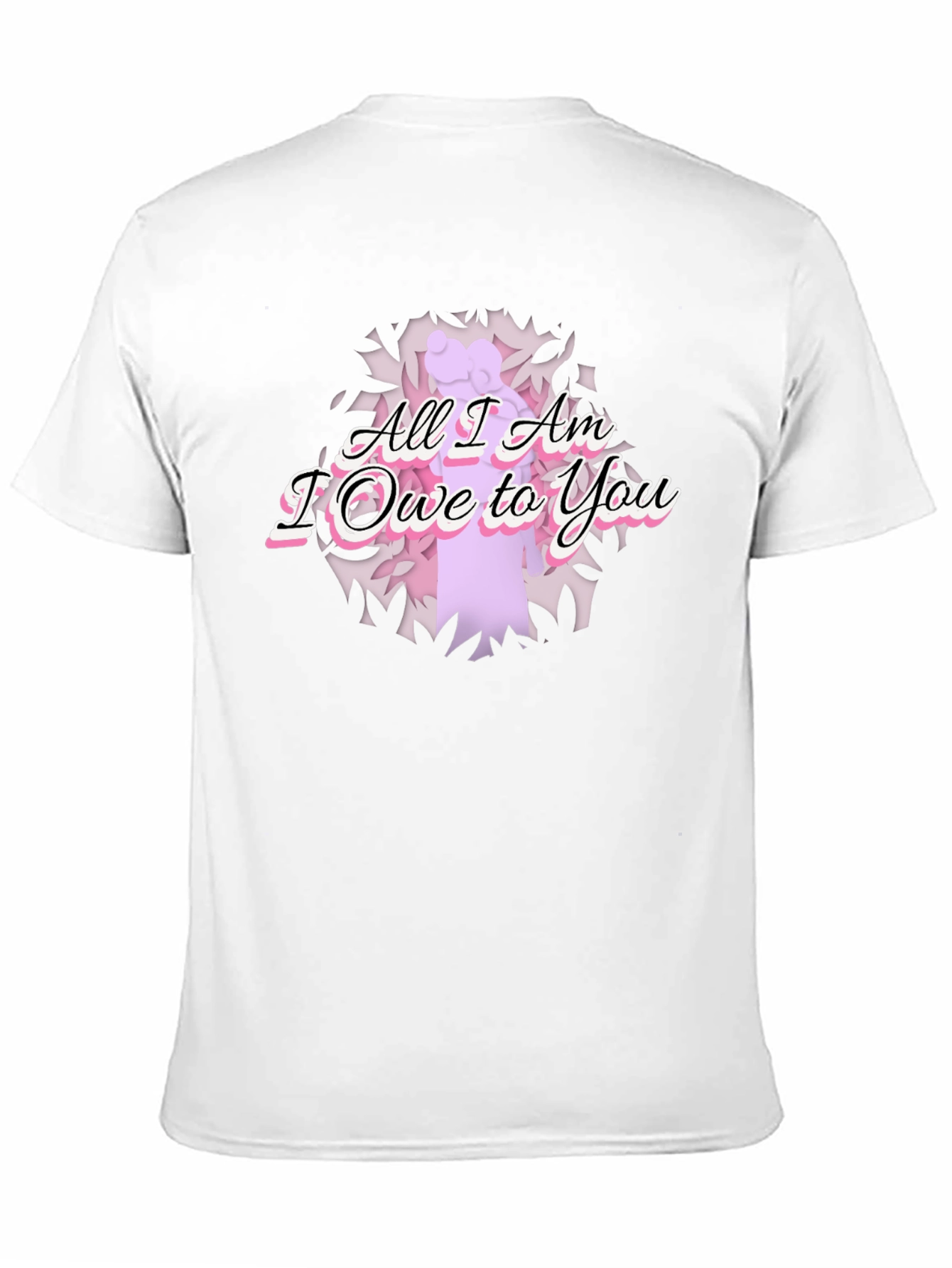 All I Am I Owe To You Graphic T-Shirt