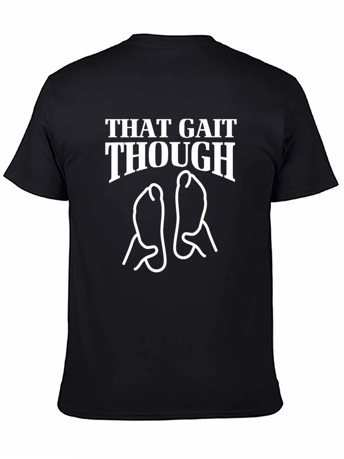 That Gait Though T-Shirt - Funny Foot Graphic Tee