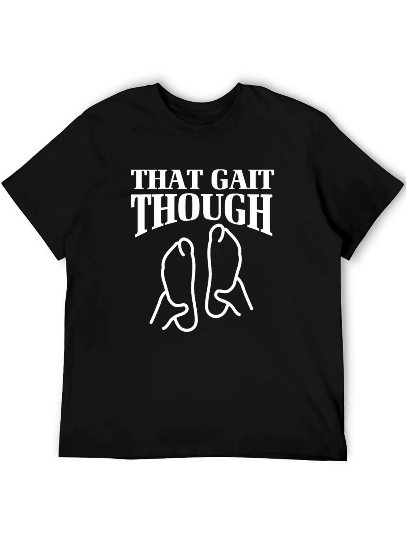 That Gait Though T-Shirt - Funny Foot Graphic Tee