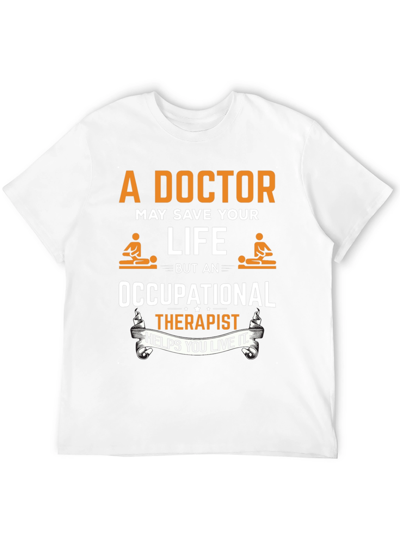 Occupational Therapist T-Shirt - Doctor Save Life Design