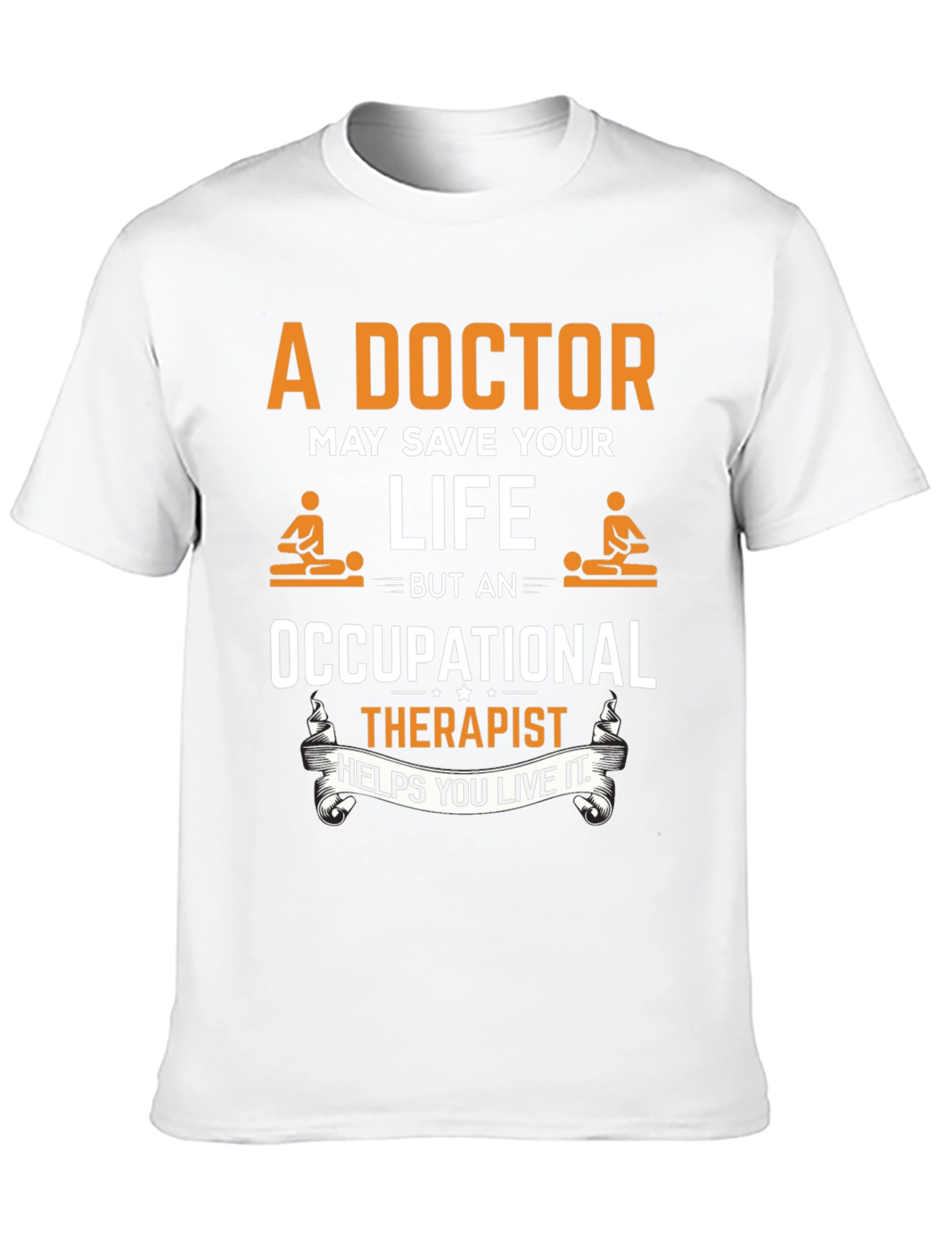 Occupational Therapist T-Shirt - Doctor Save Life Design