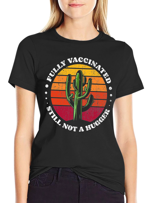 Fully Vaccinated Still Not a Hugger T-Shirt