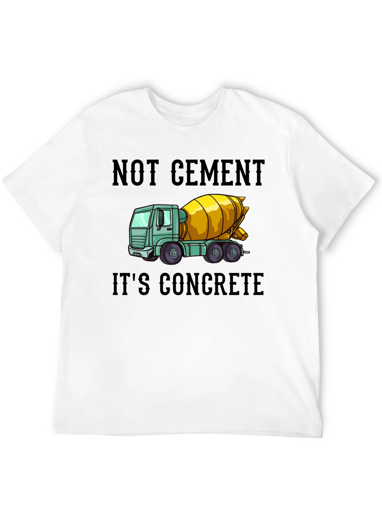 Not Cement Its Concrete T-Shirt
