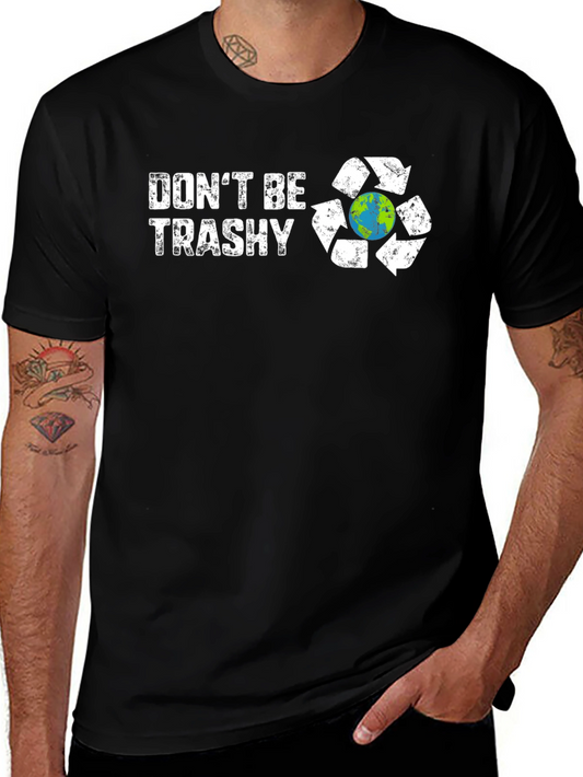 Dont Be Trashy Graphic T-Shirt Recycle Earth
