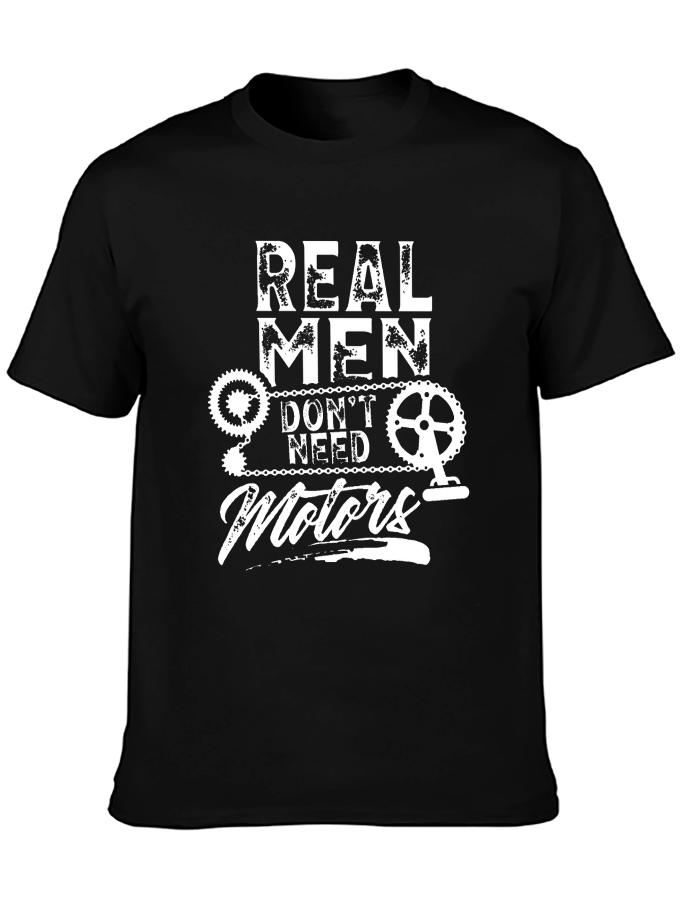 Real Men Dont Need Motors T-Shirt