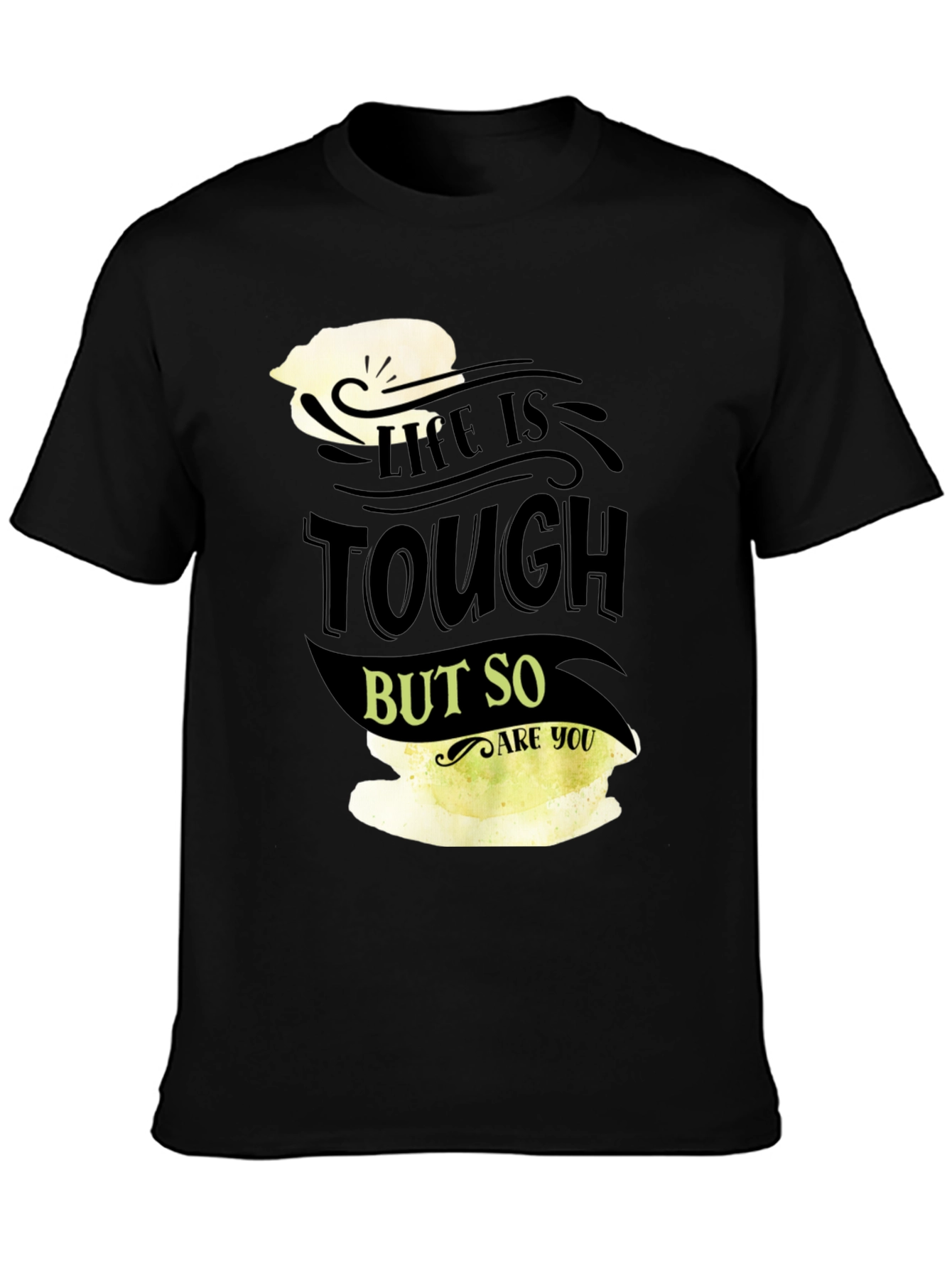 Life Is Tough But So Are You Black T-Shirt