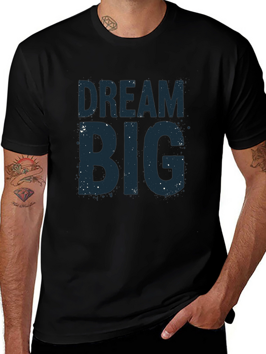 Dream Big T-Shirt - Motivational Graphic Tee