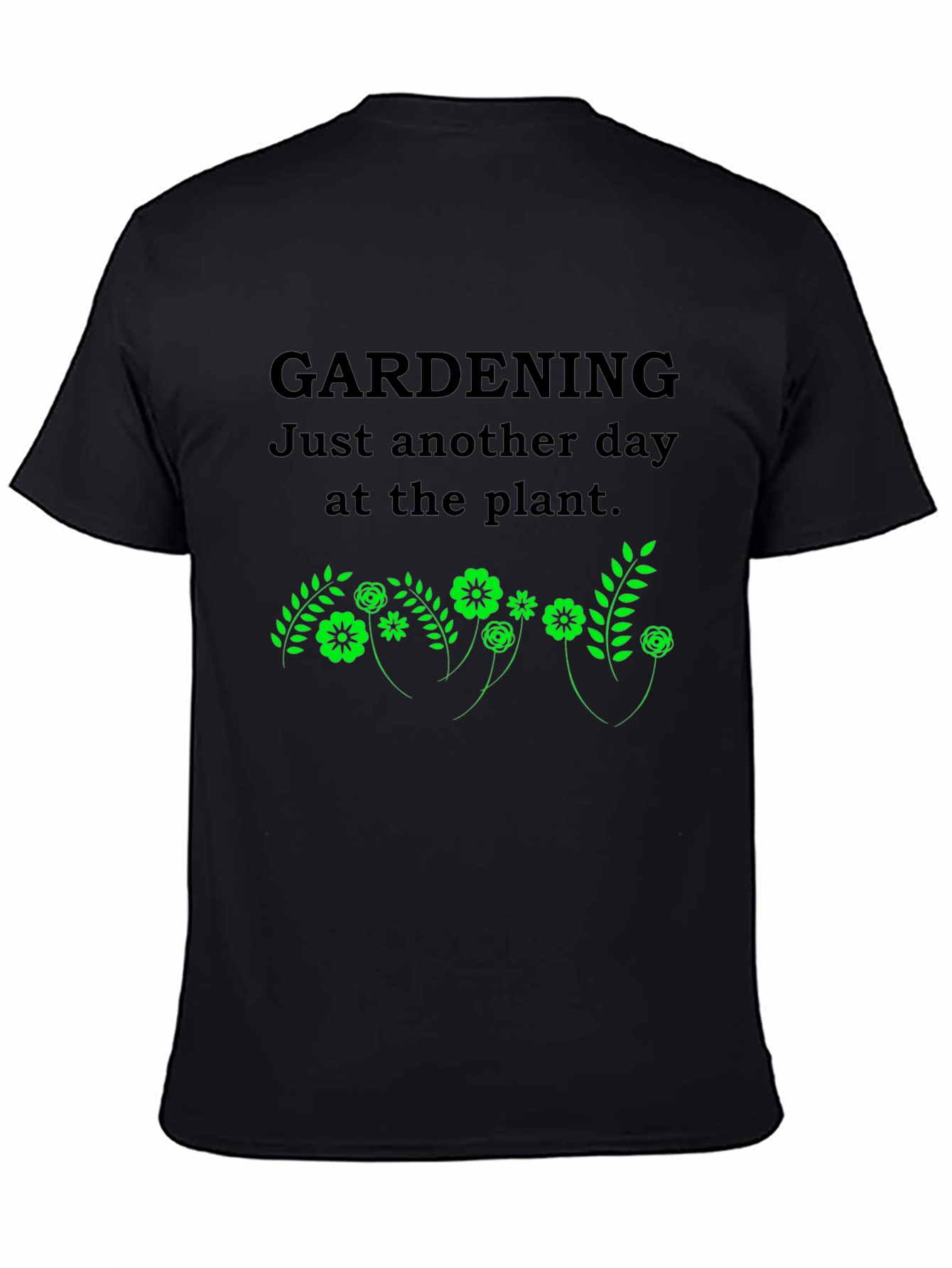 Gardening T-Shirt: Just Another Day at the Plant
