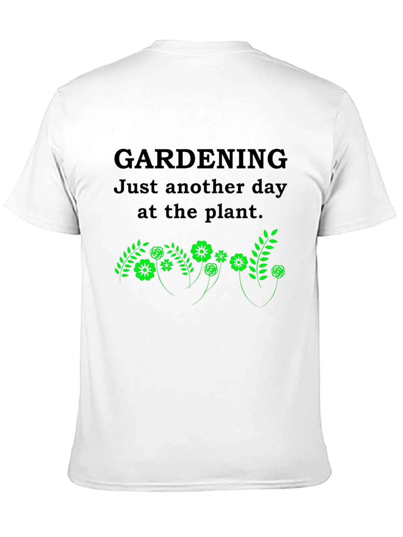 Gardening T-Shirt: Just Another Day at the Plant