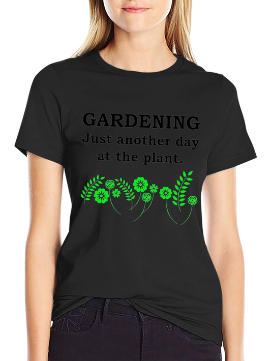 Gardening T-Shirt: Just Another Day at the Plant
