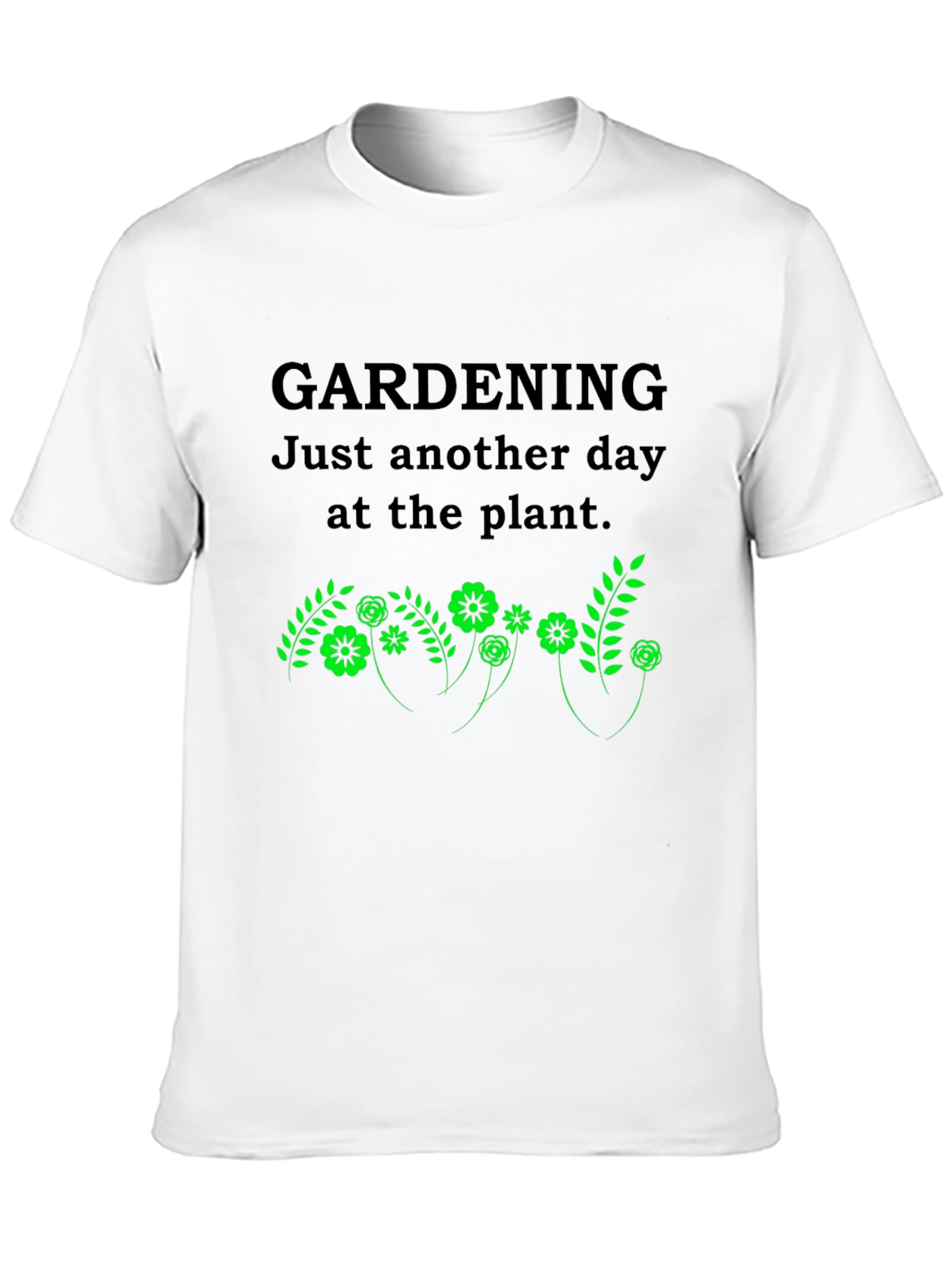 Gardening T-Shirt: Just Another Day at the Plant