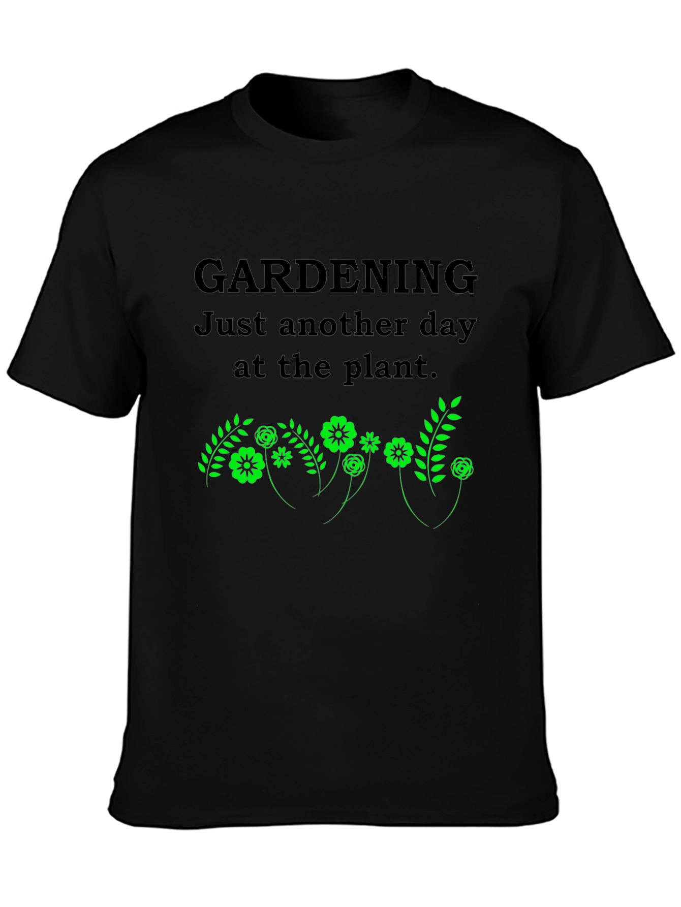 Gardening T-Shirt: Just Another Day at the Plant