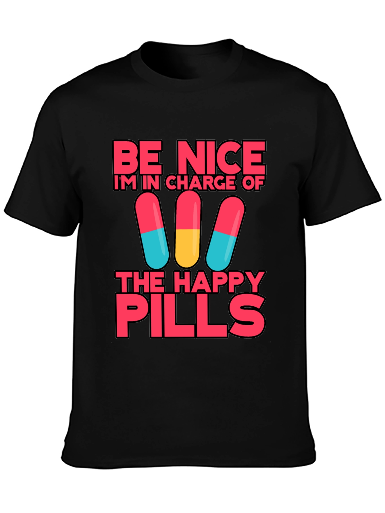 Be Nice Im In Charge of Happy Pills T-Shirt