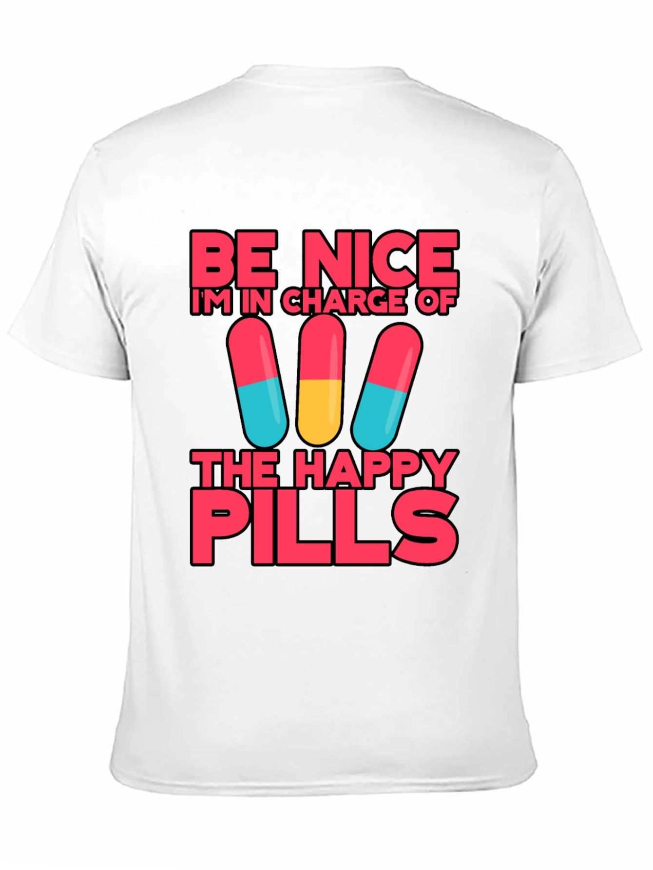 Be Nice Im In Charge of Happy Pills T-Shirt