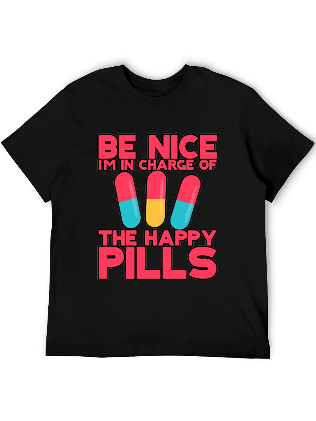 Be Nice Im In Charge of Happy Pills T-Shirt