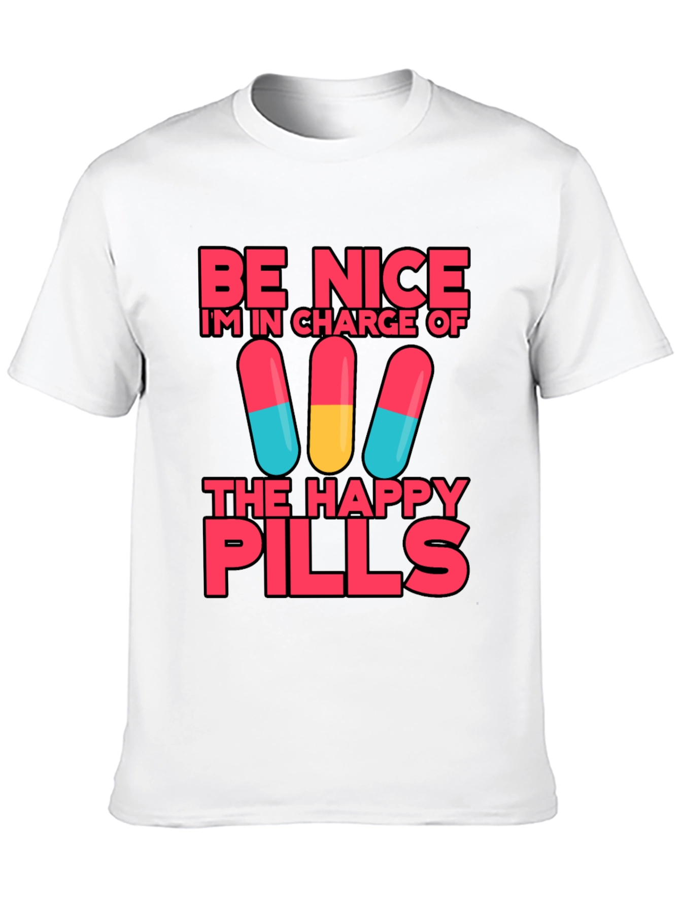 Be Nice Im In Charge of Happy Pills T-Shirt