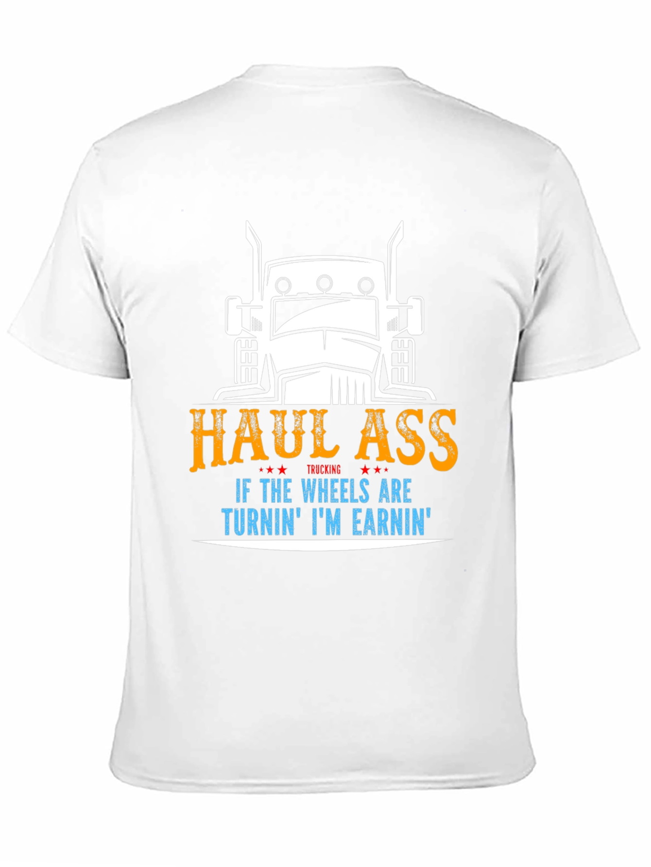 Haul Ass Trucking Tee - Wheels Turnin Earnin Shirt