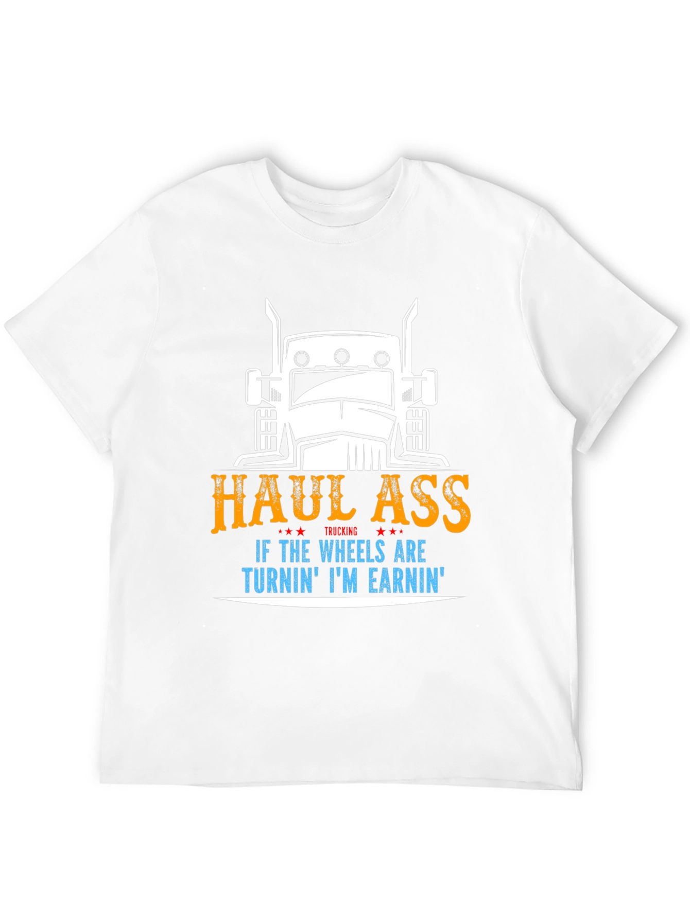 Haul Ass Trucking Tee - Wheels Turnin Earnin Shirt