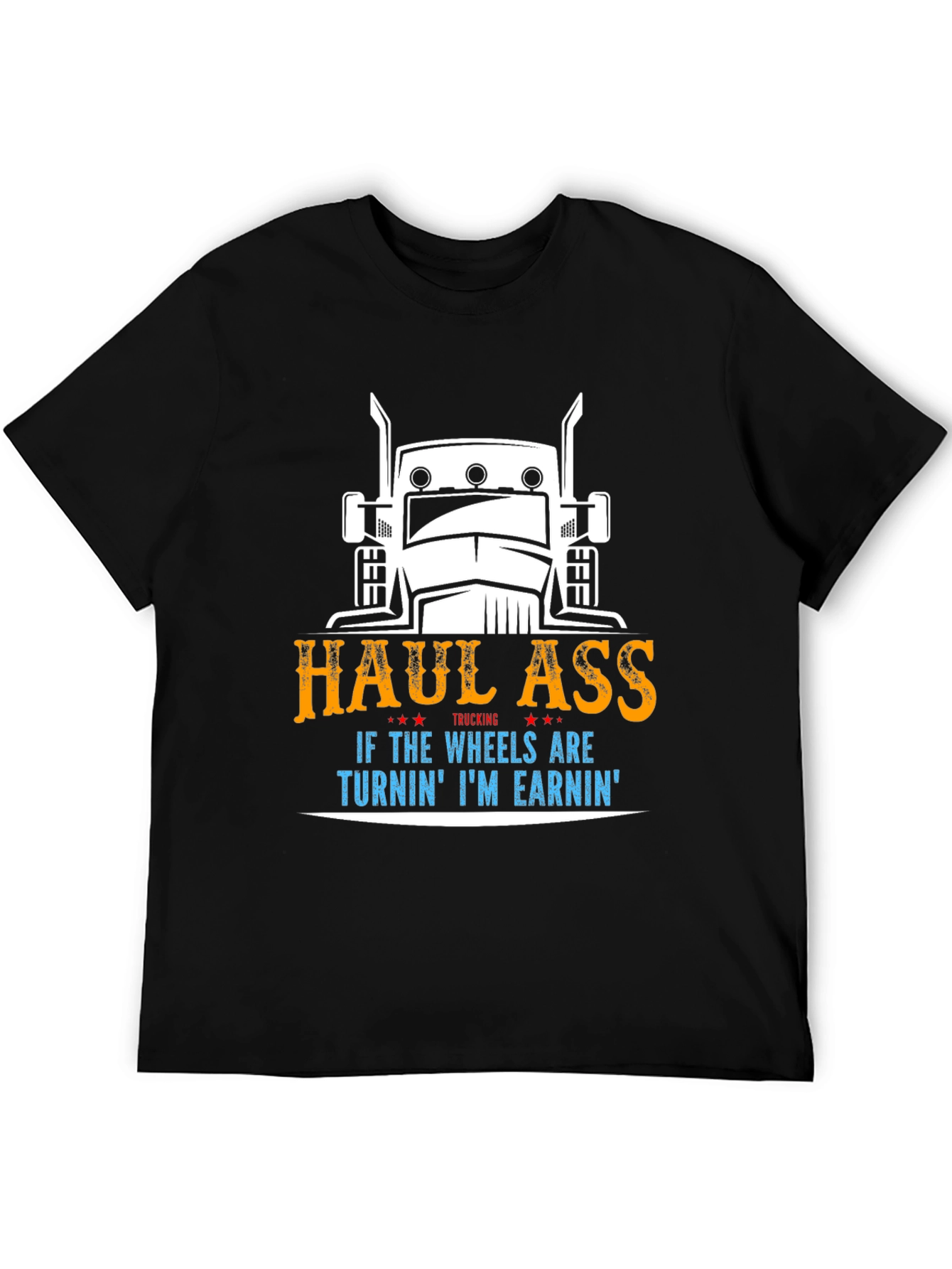 Haul Ass Trucking Tee - Wheels Turnin Earnin Shirt